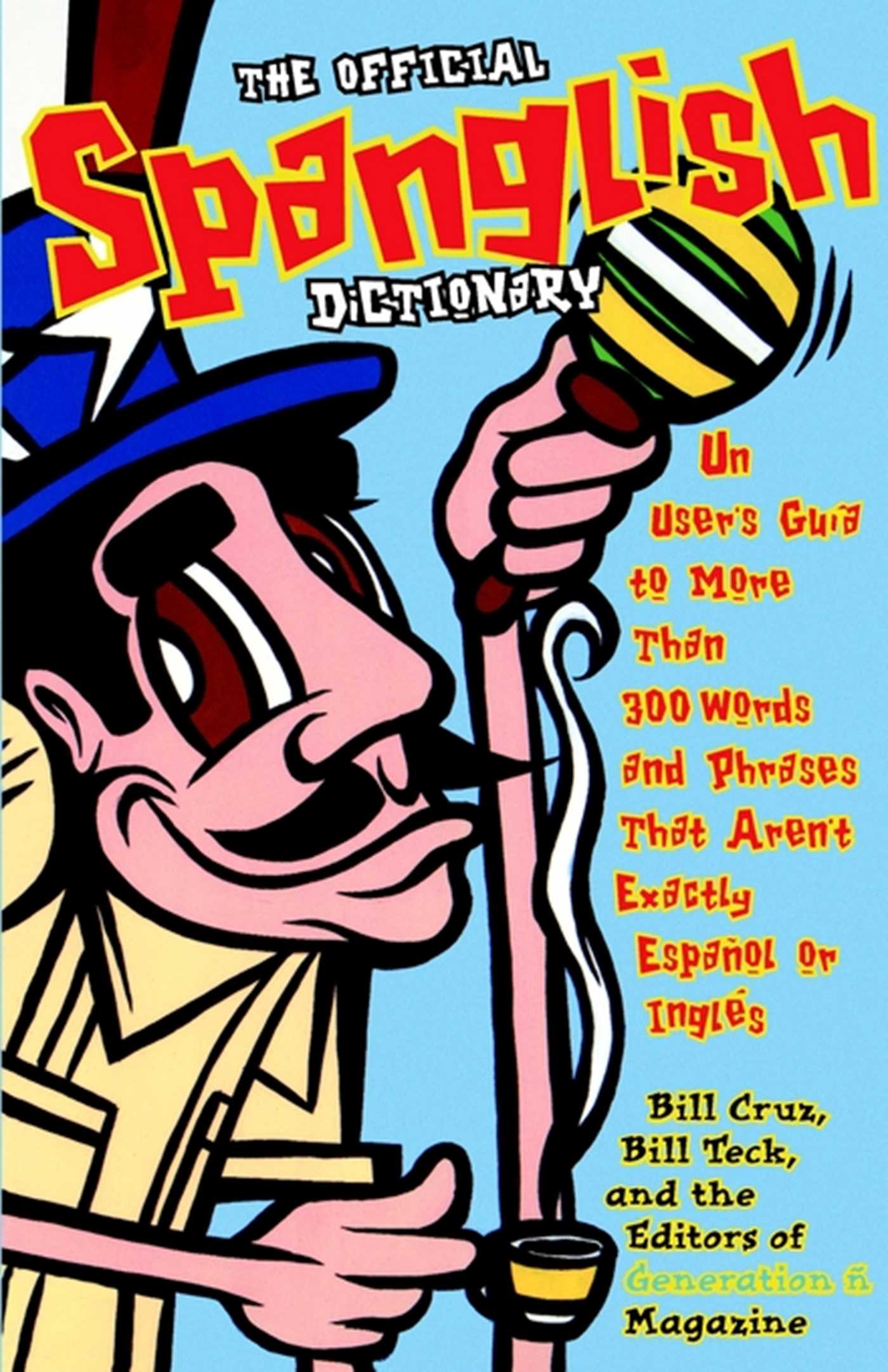 Official Spanglish Dictionary: Un User's Guia to More Than 300 Words and Phrases That Aren't Exactly Espanol or Ingles