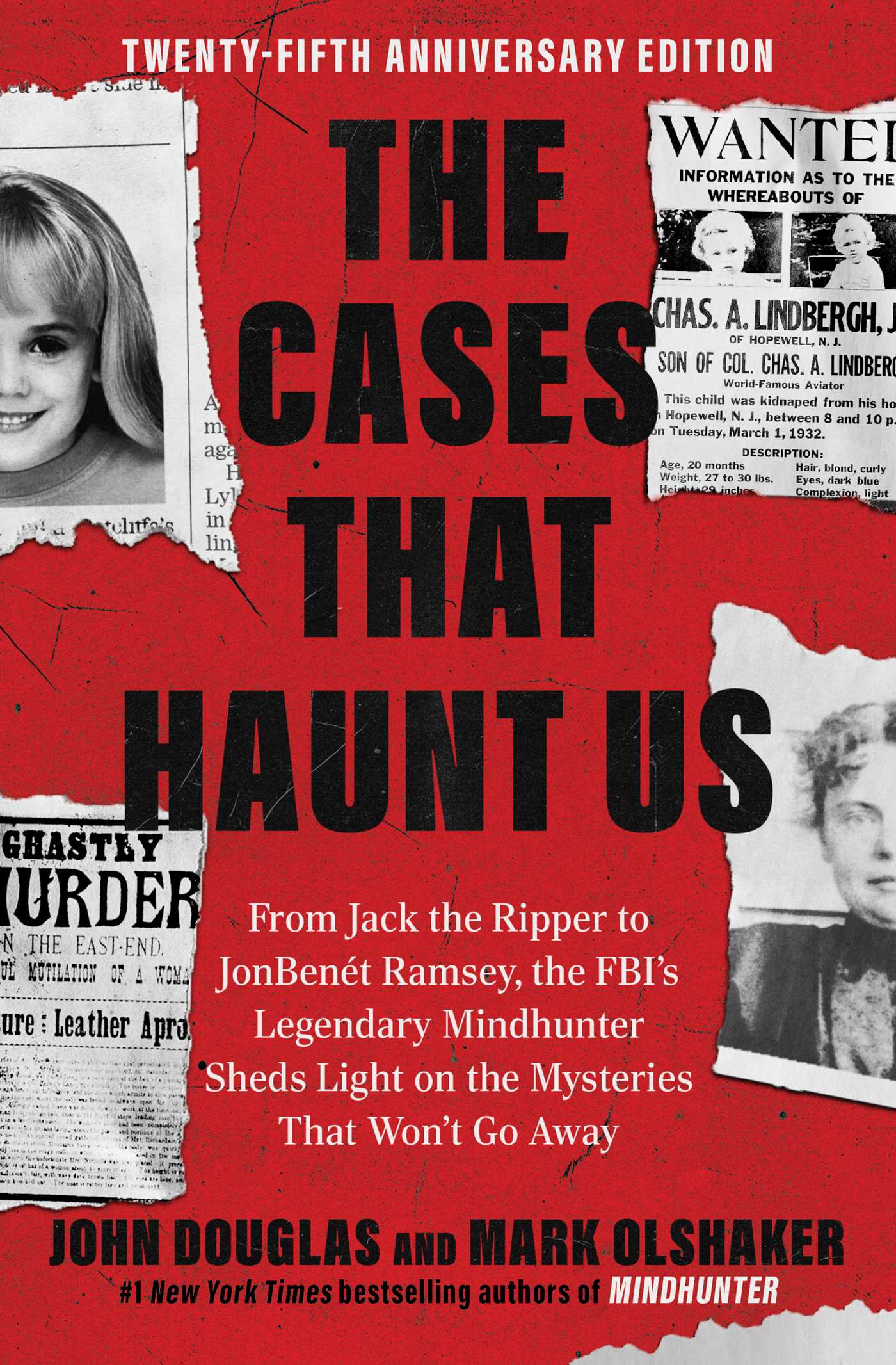 Cases That Haunt Us: From Jack the Ripper to Jon Benet Ramsey, The FBI's Legendary Mindhunter Sheds New Light on the Mysteries That Won't Go Away