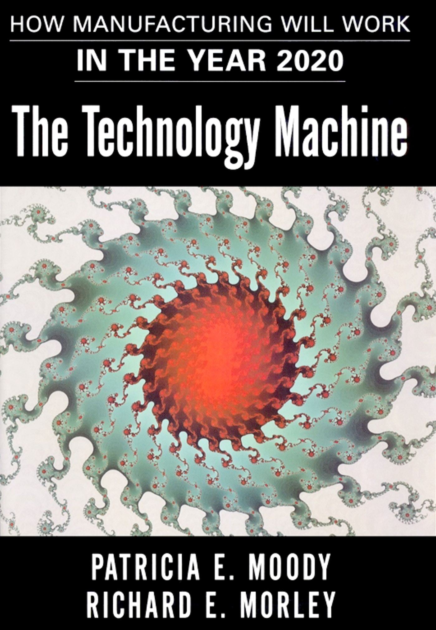 Technology Machine: How Manufacturing Will Work in the Year 2000