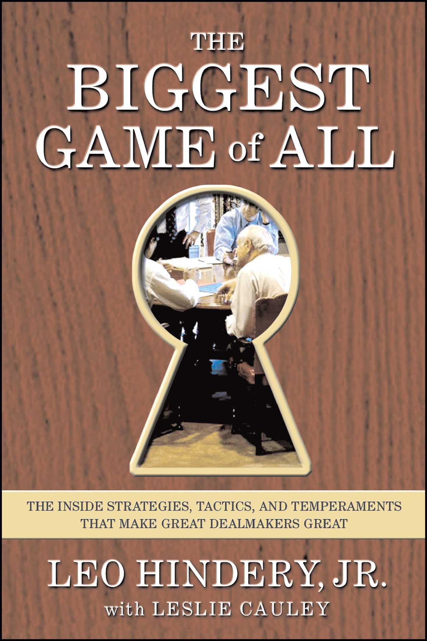 Biggest Game of All: The Inside Strategies, Tactics, and Temperaments That Make Great Dealmakers Great