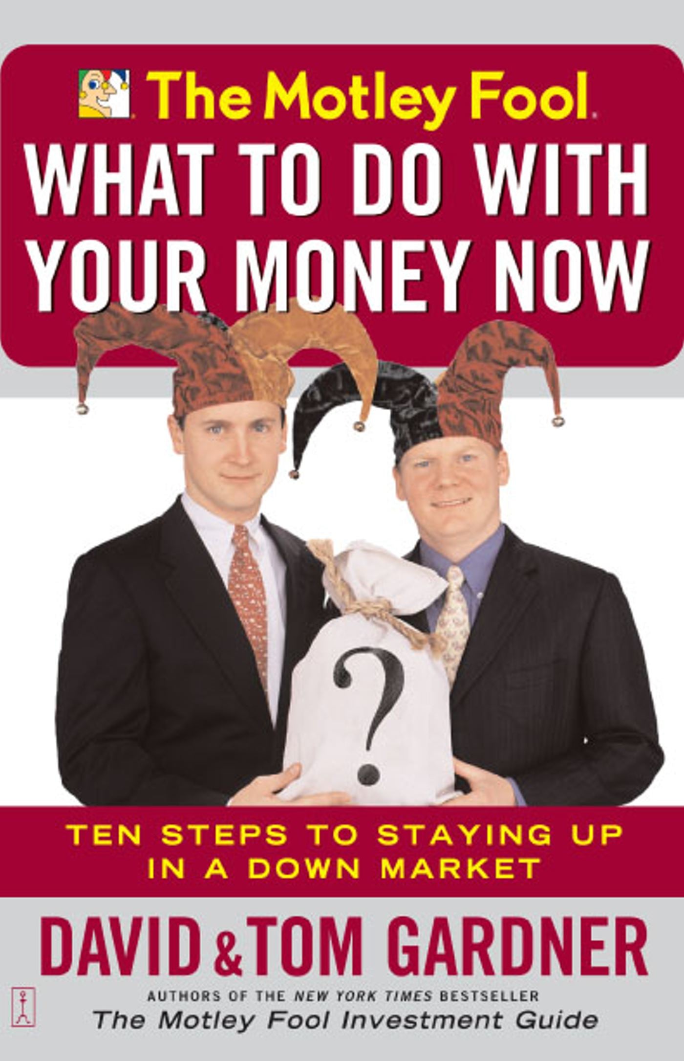 Motley Fool What to Do with Your Money Now: Ten Steps to Staying Up in a Down Market