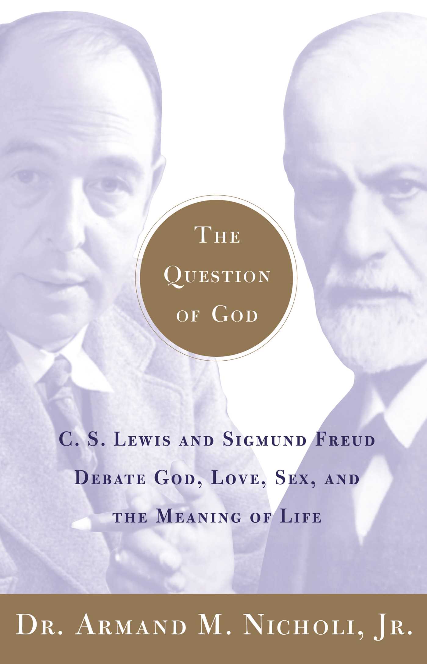 Question of God: C.S. Lewis and Sigmund Freud Debate God, Love, Sex, and the Meaning of Life