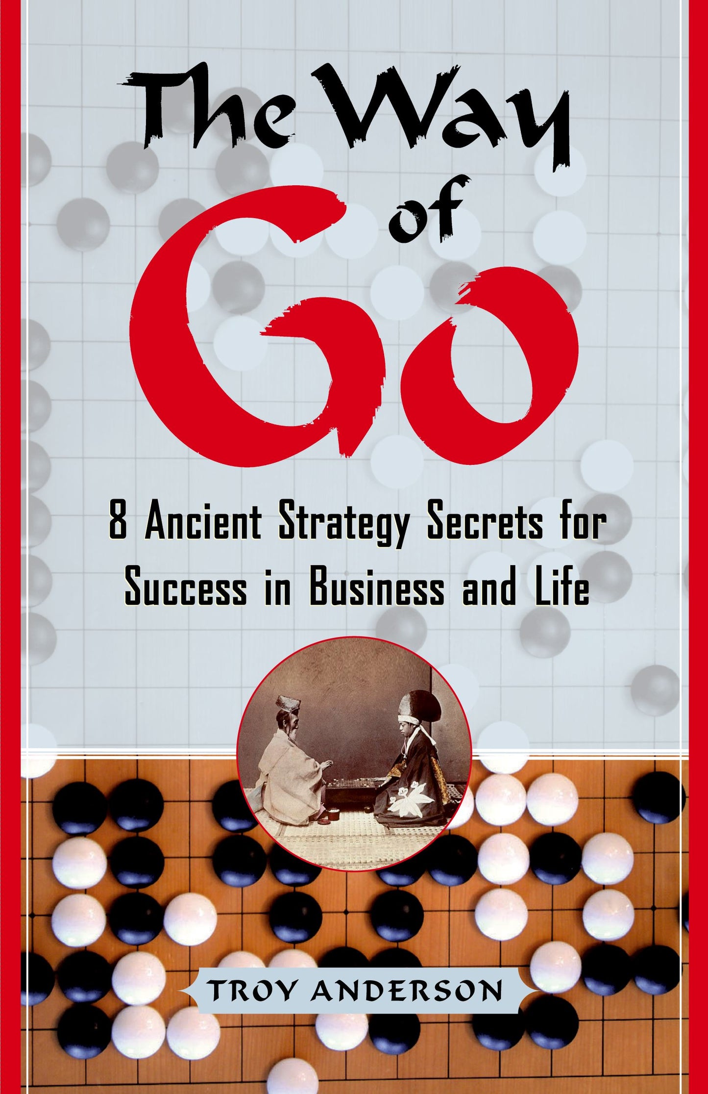 Way of Go: 8 Ancient Strategy Secrets for Success in Business and Life