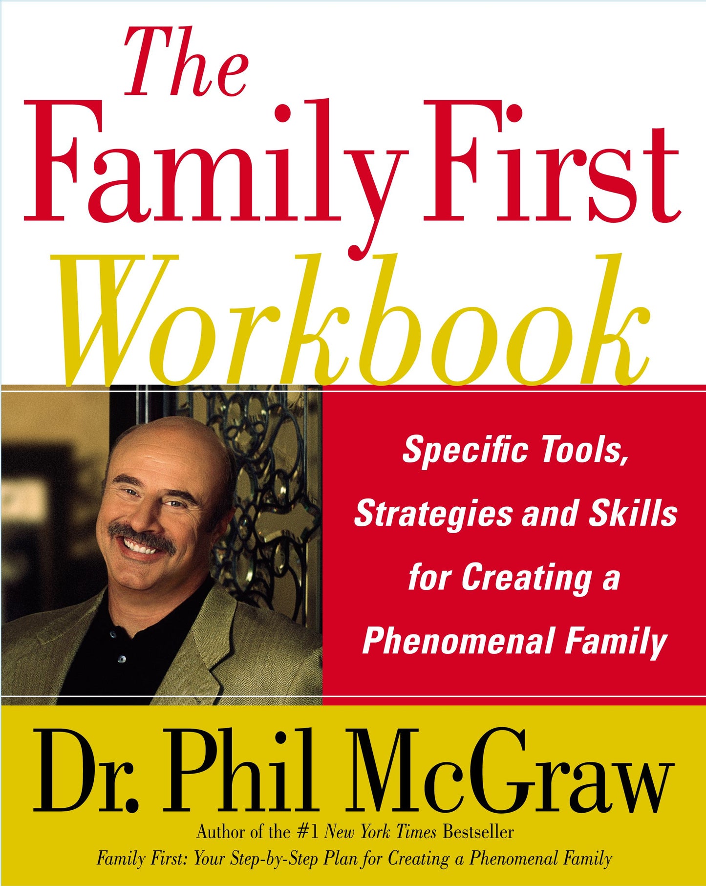 Family First Workbook: Specific Tools, Strategies, and Skills for Creating a Phenomenal Family