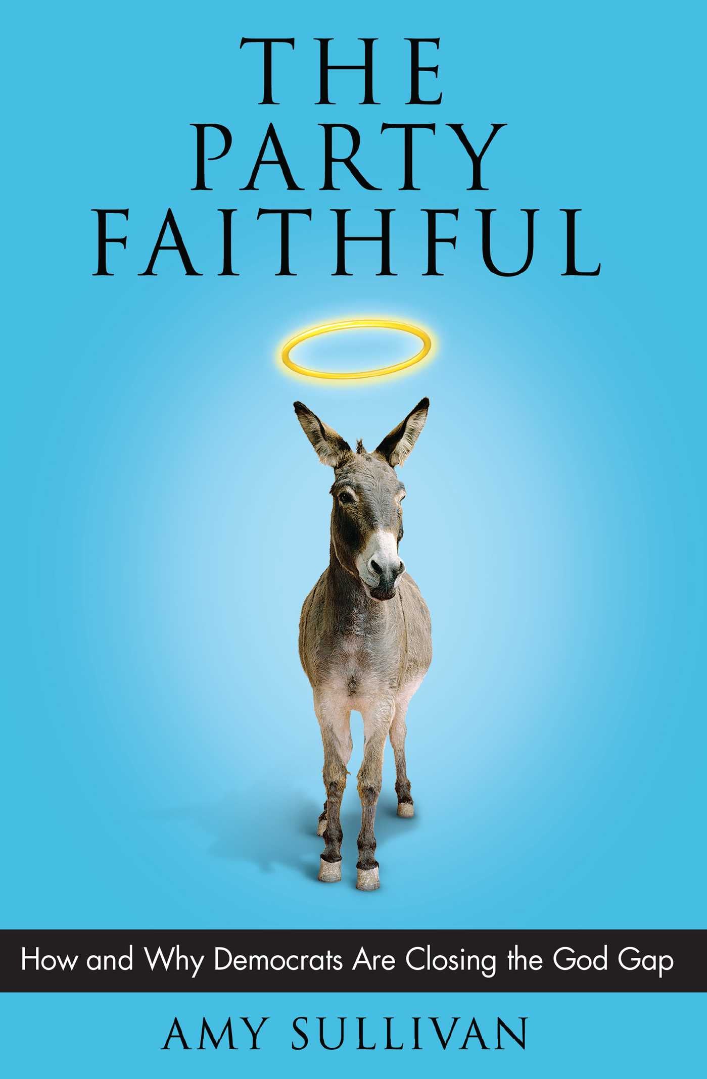 Party Faithful: How and Why Democrats Are Closing the God Gap