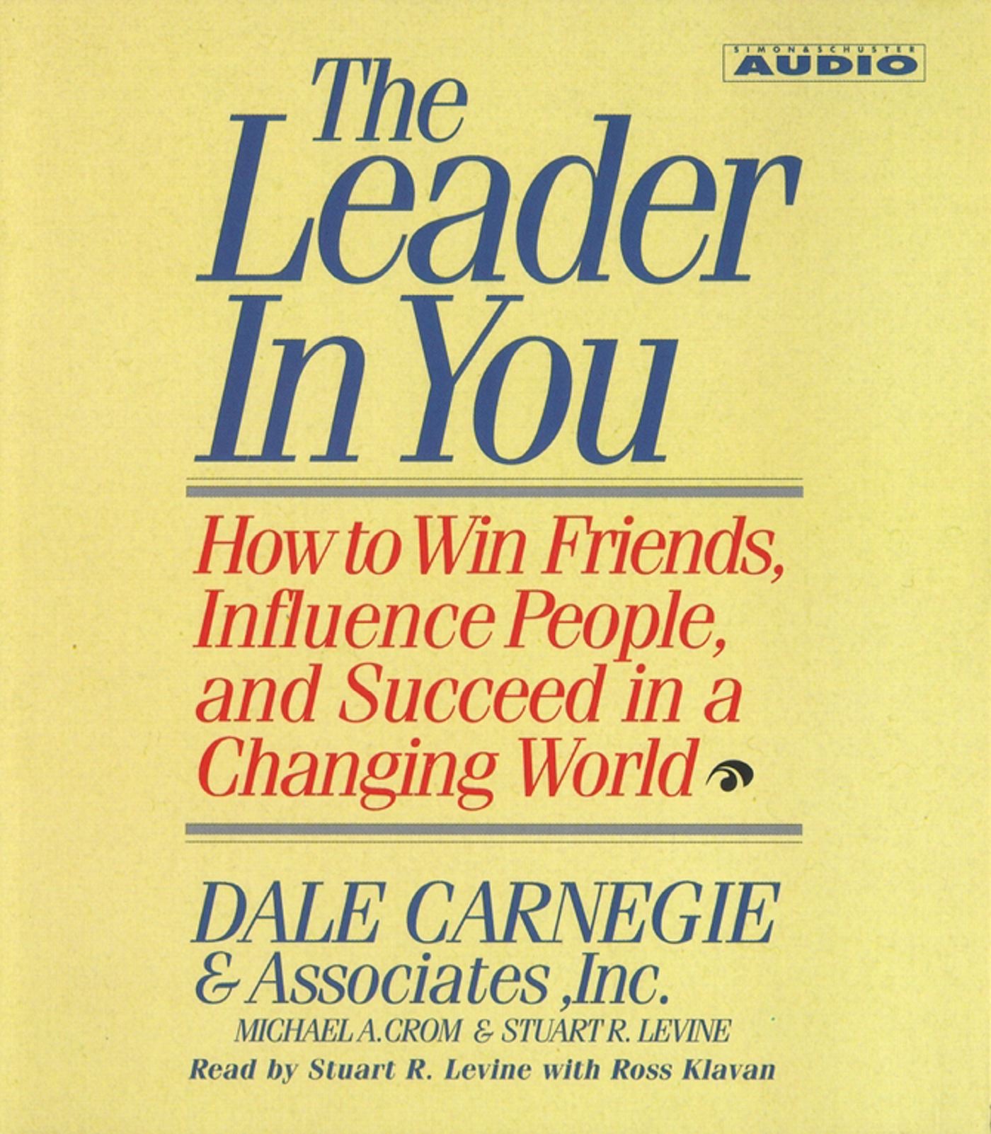 Leader In You: How To Win Friends Influence People And Succeed In A Completely Changed World