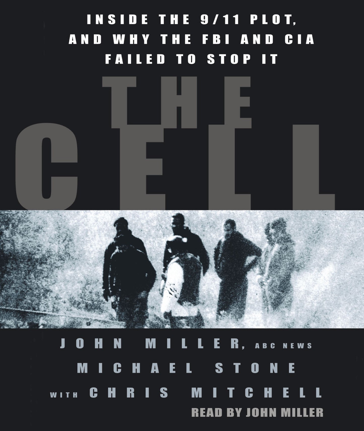 Cell: Inside the 9/11 Plot, and why the FBI and CIA Failed to Stop it