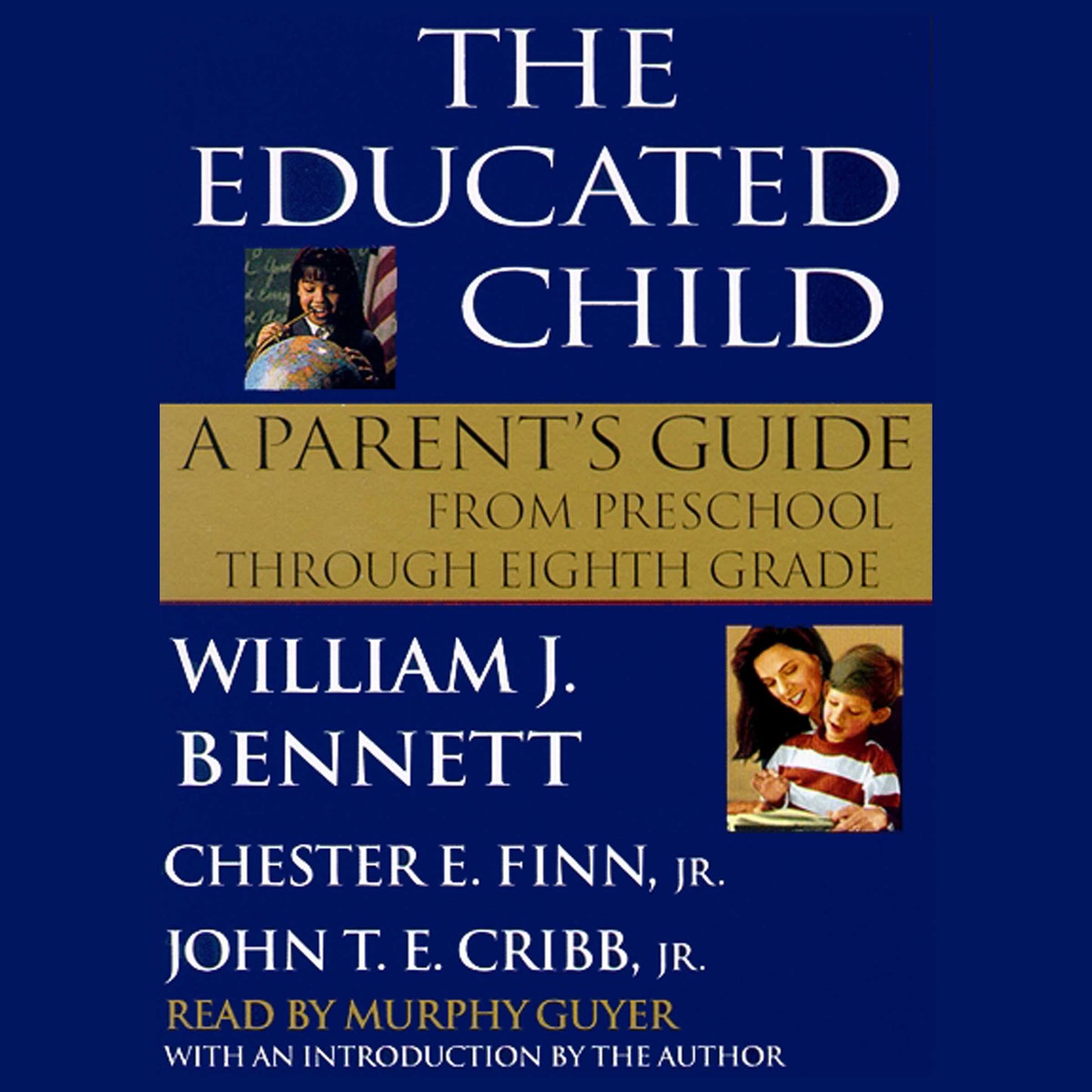 Educated Child: A Parents Guide from Preschool to Eighth Grade