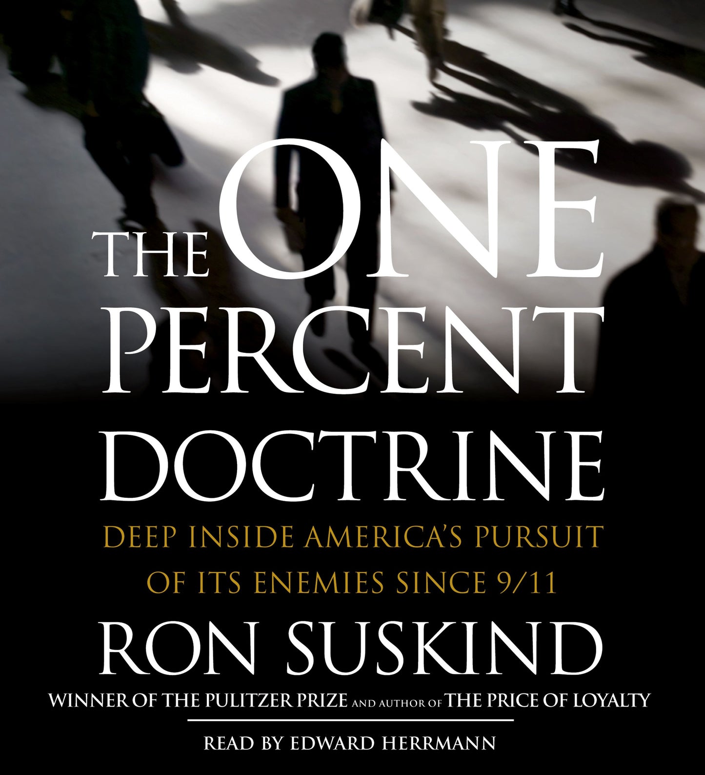 One Percent Doctrine: Deep Inside America's Pursuit of Its Enemies Since 9/11