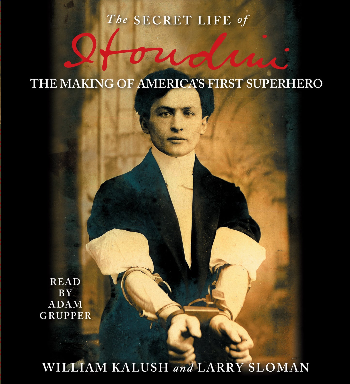 Secret Life of Houdini: The Making of America's First Superhero