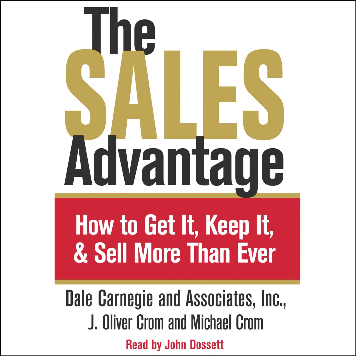 Sales Advantage: How to Get it, Keep it, and Sell More Than Ever