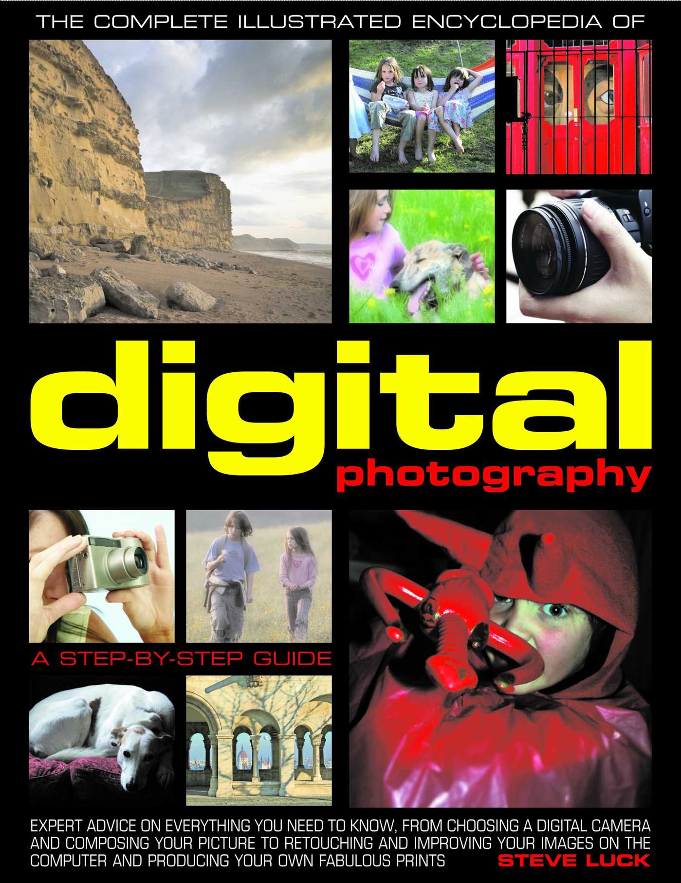 Complete Illustrated Encyclopedia of Digital Photography: How to take great photographs: with expert advice on everything from choosing a camera and composing your picture to improving and adapting images on the computer and producing fabulous prints