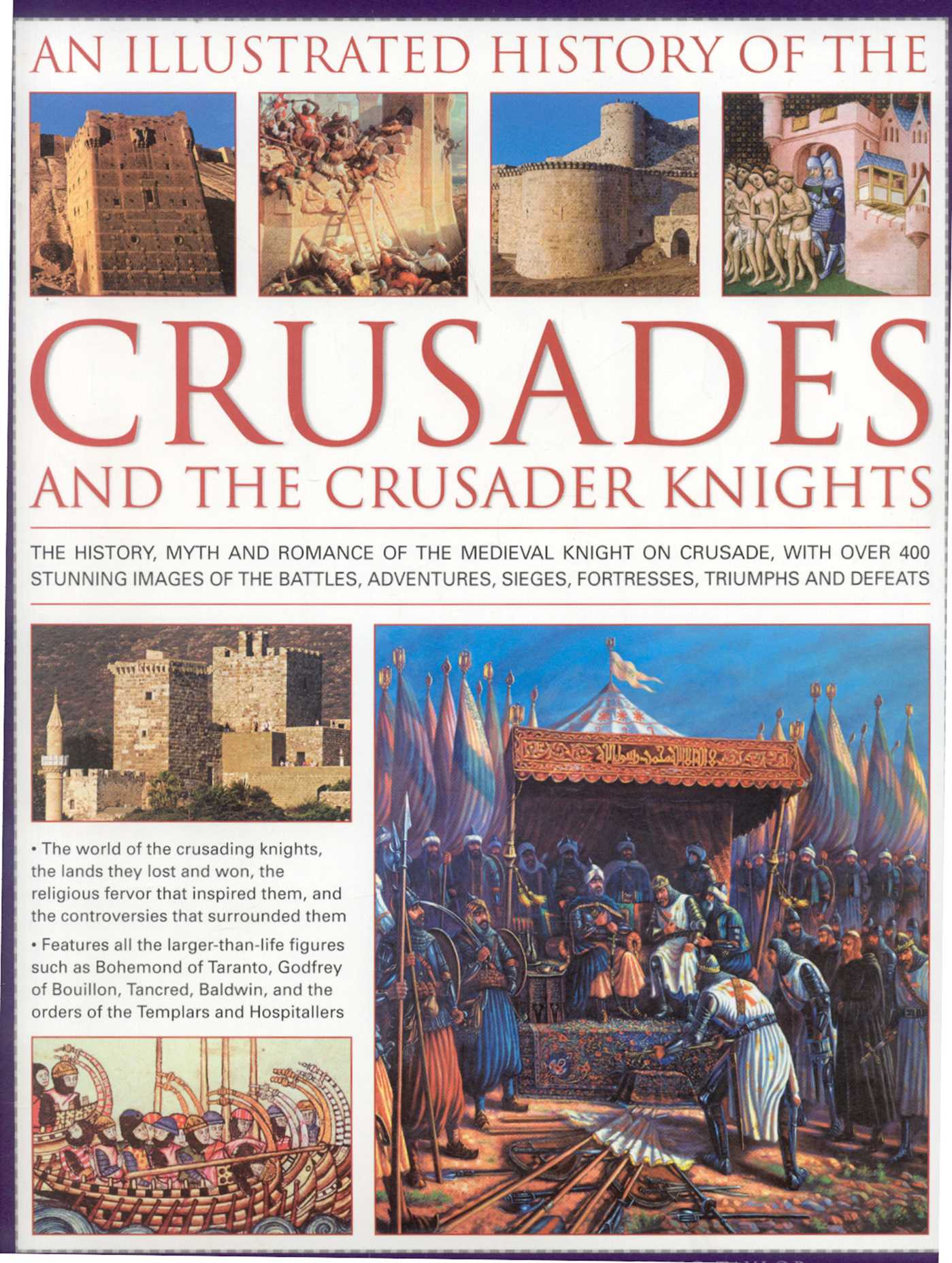Illustrated History of the Crusades and Crusader Knights: The history, myth and romance of the medieval knight on crusade, with over 500