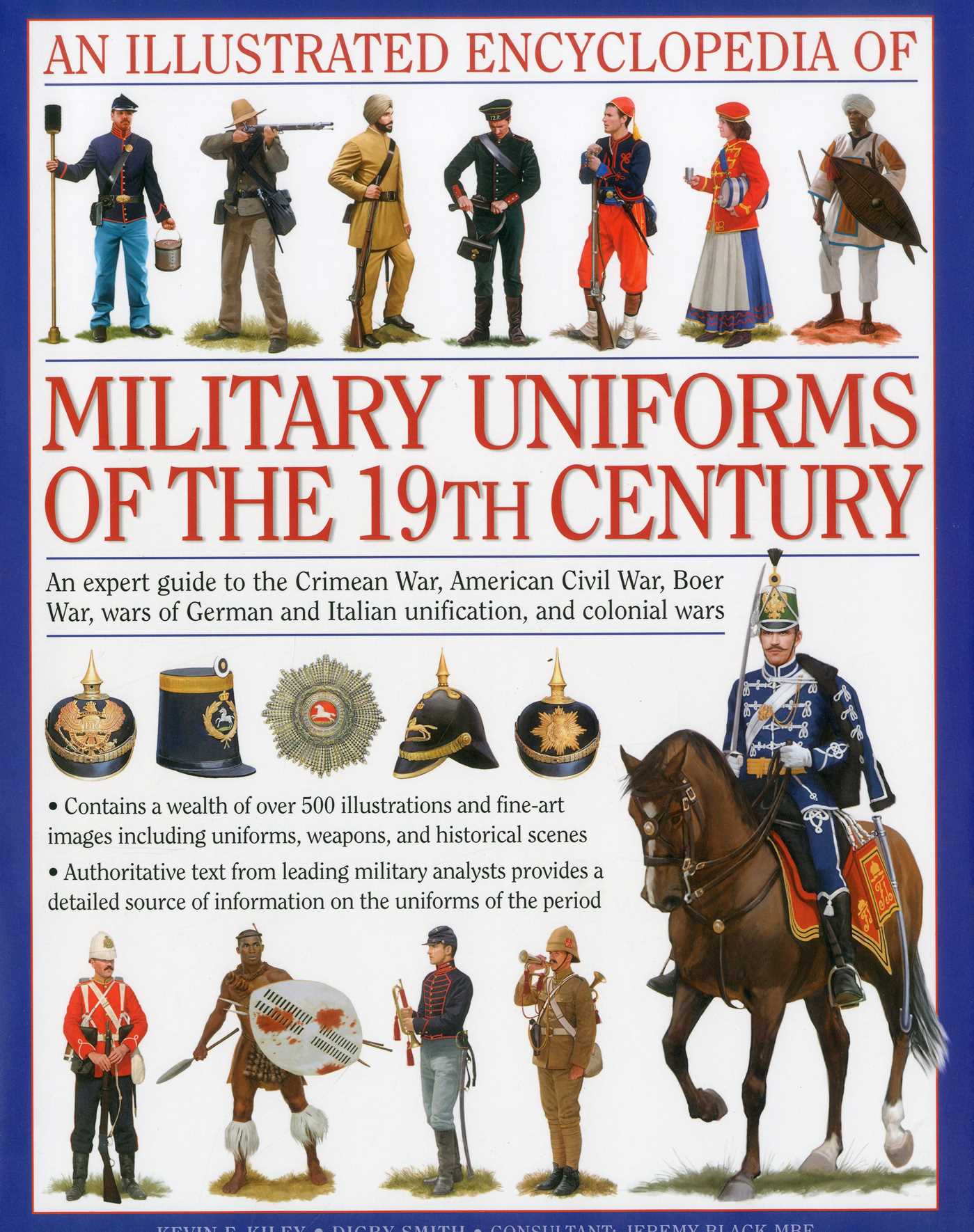 Illustrated Encyclopedia of Military Uniforms of the 19th Century: An Expert Guide to the American Civil War, the Boer War, the Wars of German and Italian Unification and the Colonial Wars