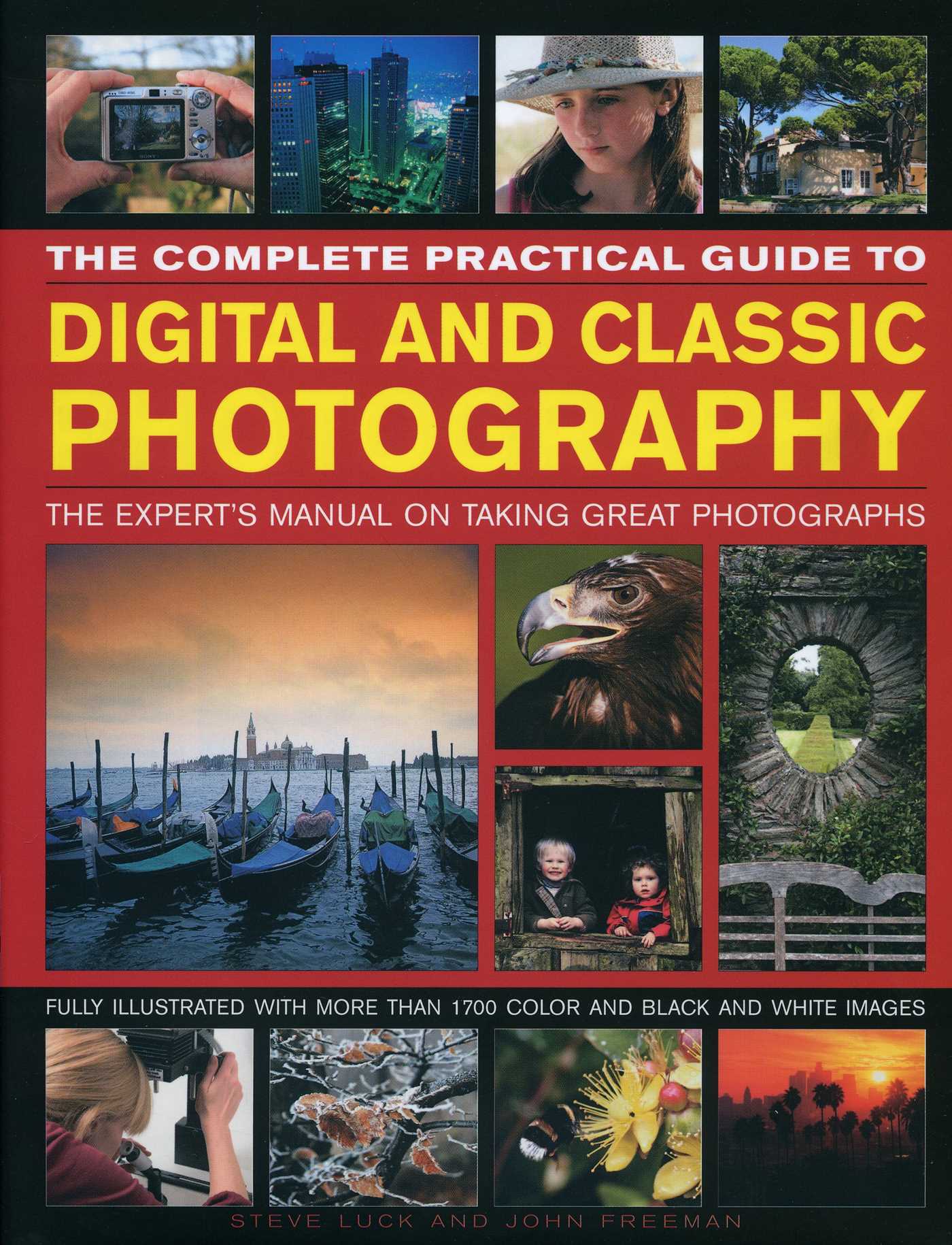 Complete Practical Guide to Digital and Classic Photography: The Experts Manual on Taking Great Photographs