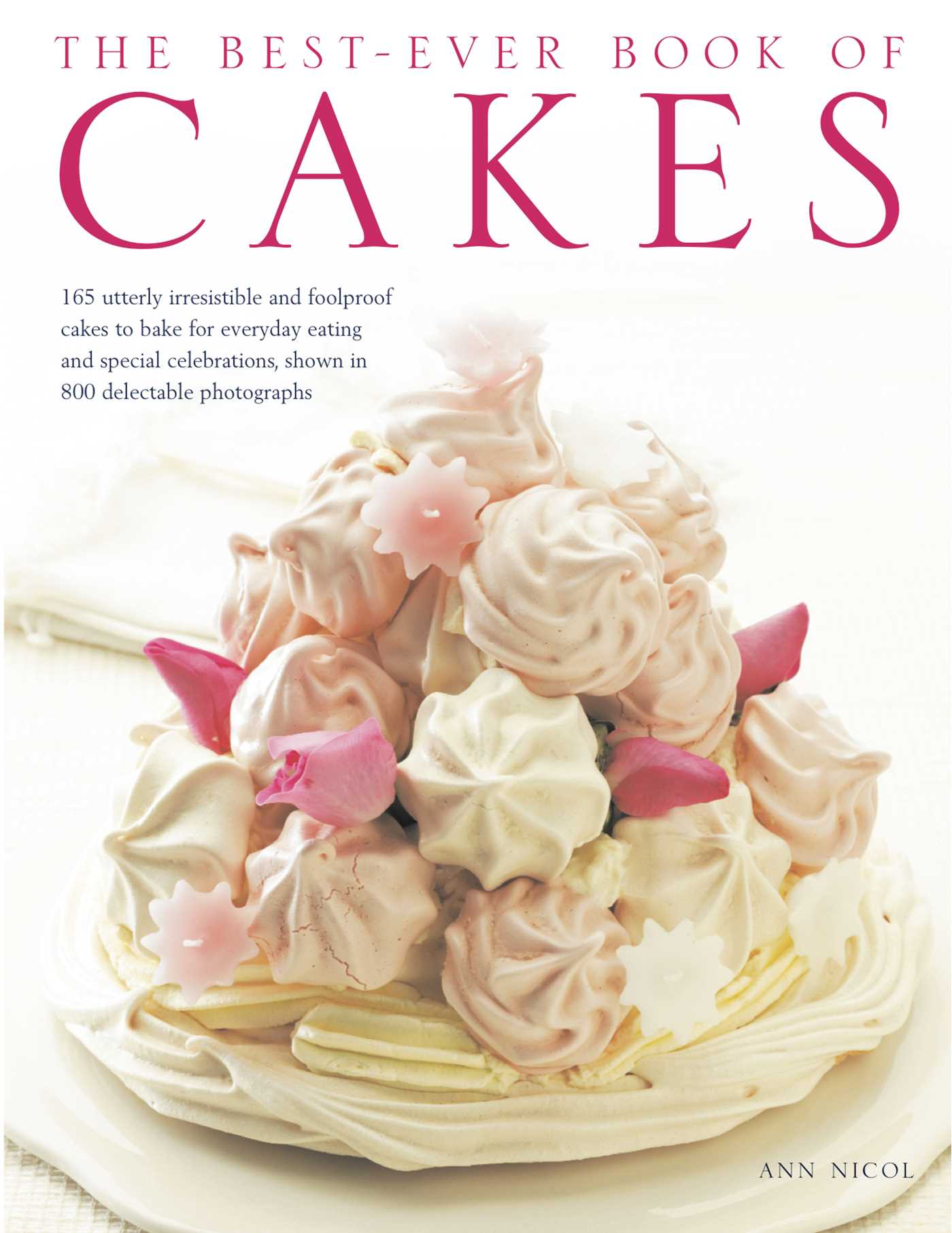 Best-Ever Book of Cakes: 165 utterly irresistible and foolproof cakes to bake for everyday eating and special celebrations, shown in 800 delectable photographs