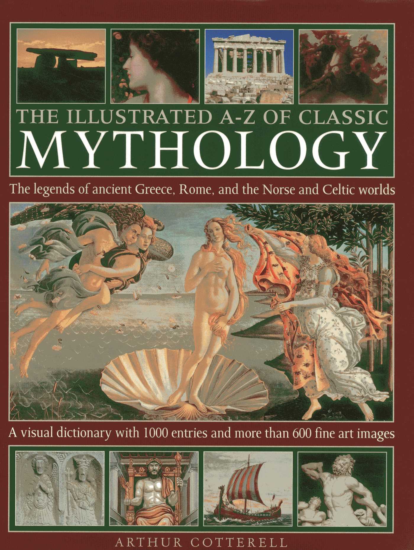 Illustrated A-Z Of Classic Mythology: The Legends Of Ancient Greece, Rome And The Norse And Celtic Worlds; A Visual Dictionary With 1000 Entries And More Than 600 Fine Art Images