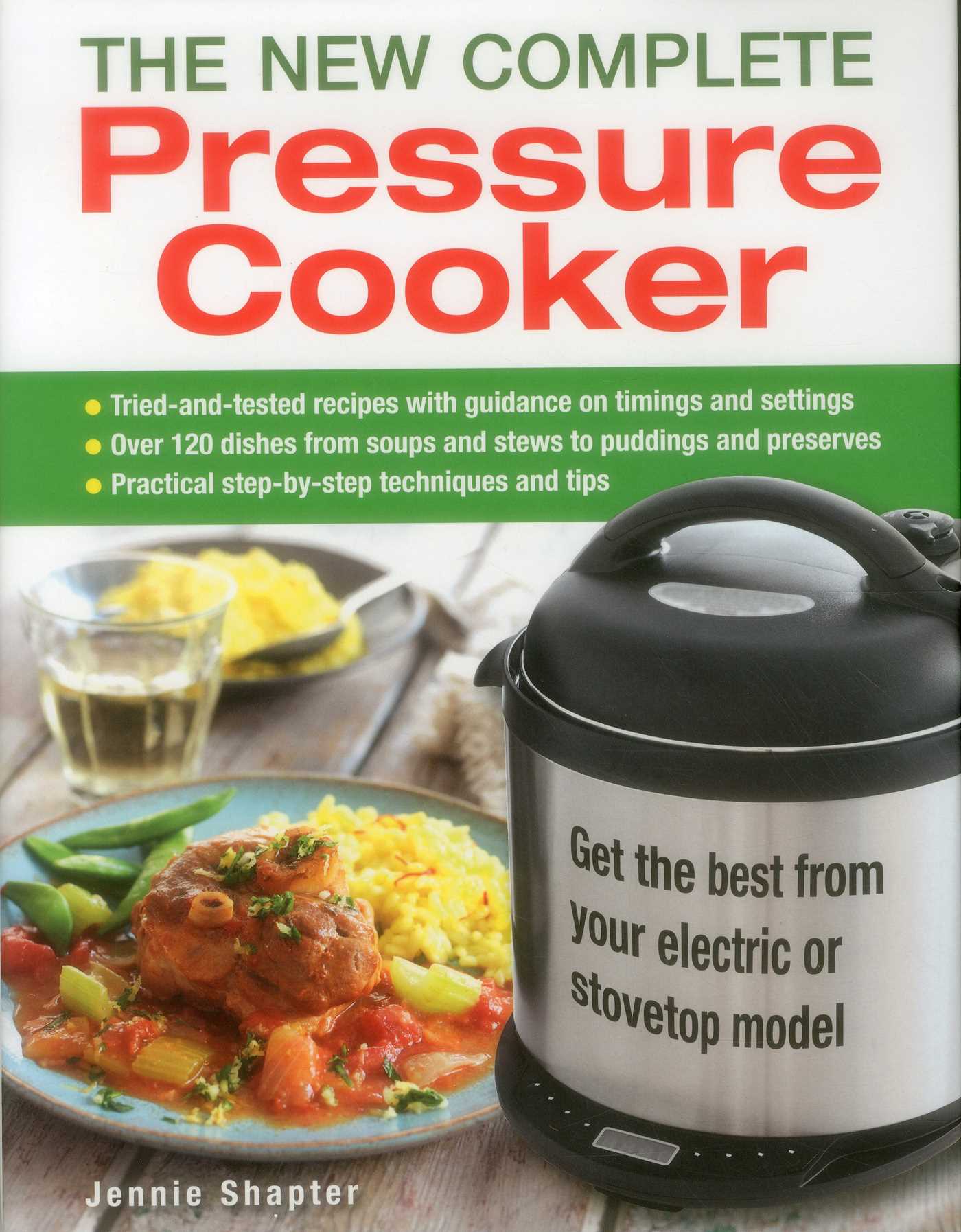 New Complete Pressure Cooker: Get The Best From Your Electric Or Stovetop Model