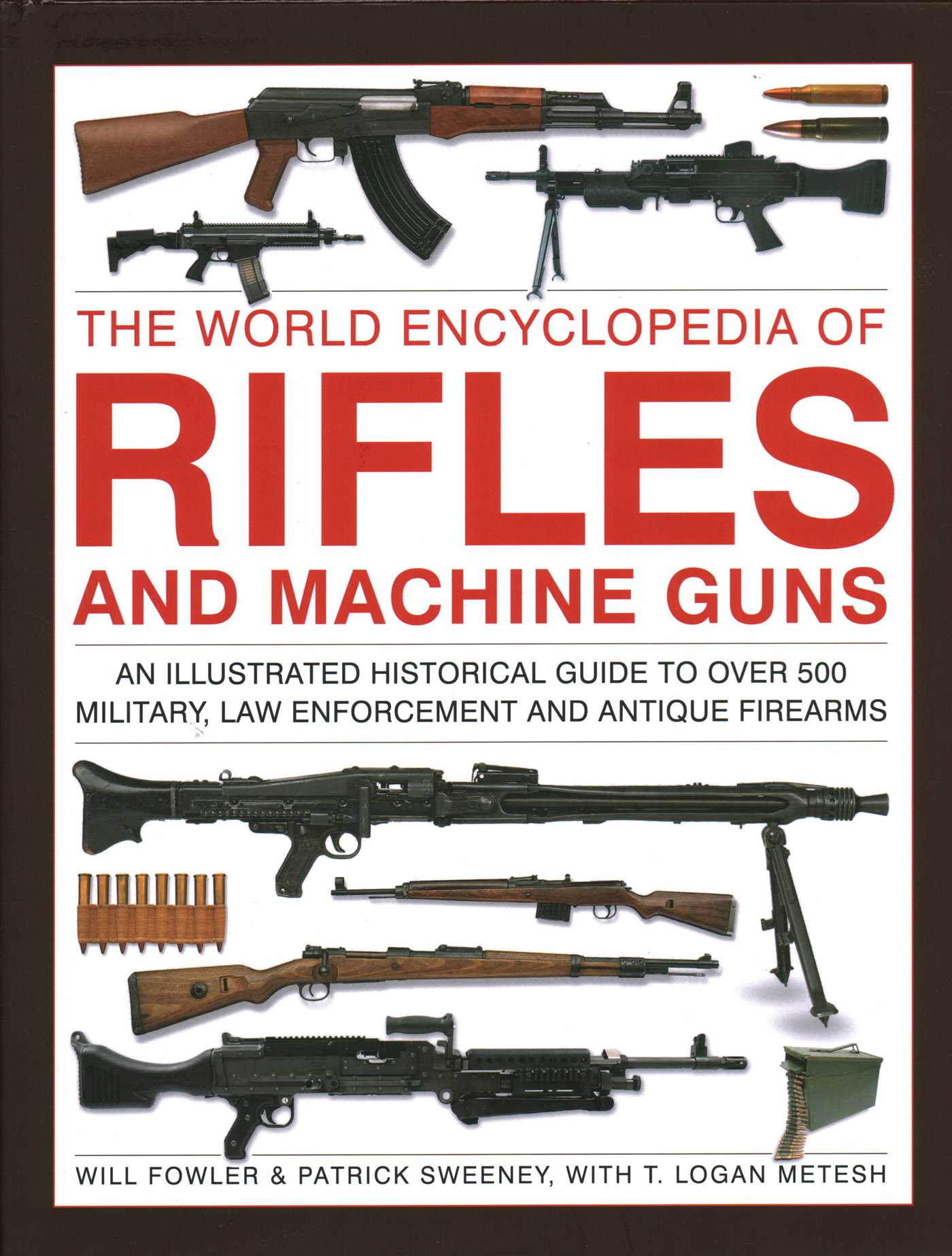 World Encyclopedia of Rifles and Machine Guns: An illustrated historical guide to over 500 military, law enforcement and antique firearms
