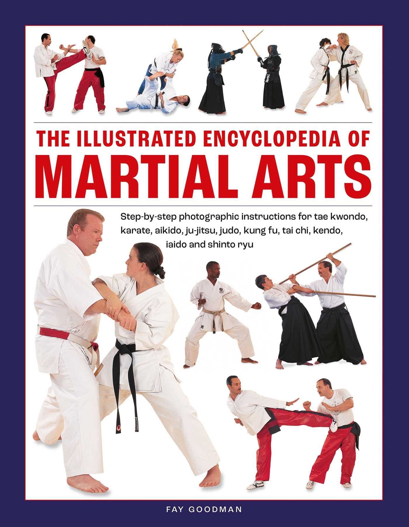 Illustrated Encyclopedia of Martial Arts: Step-by-step photographic instructions for tae kwondo, karate, aikido, ju-jitsu, judo, kung fu, tai chi, kendo, iaido and shinto ryu