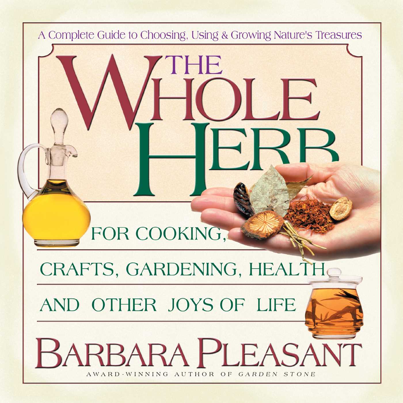 Whole Herb: For Cooking, Crafts, Gardening, Health, and Other Joys of Life