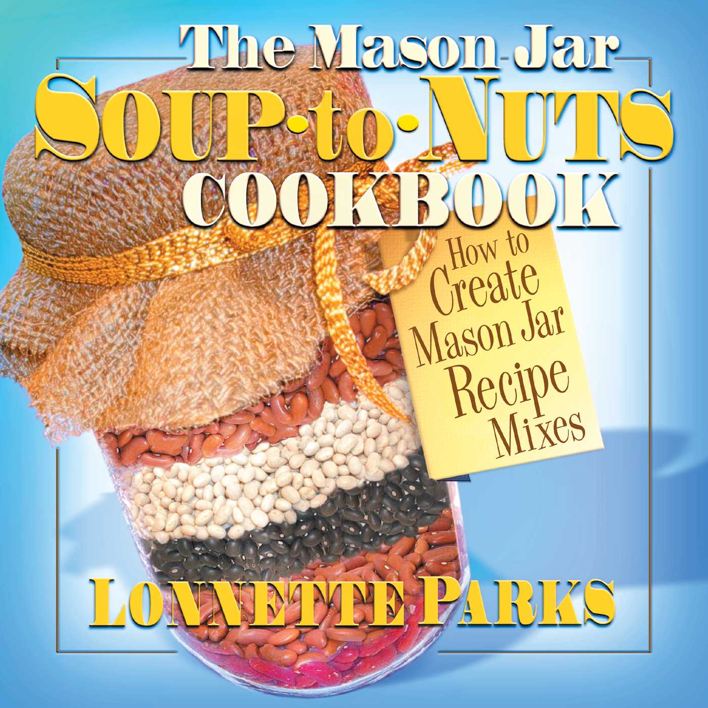 Mason Jar Soup-to-Nuts Cookbook: How to Create Mason Jar Recipe Mixes