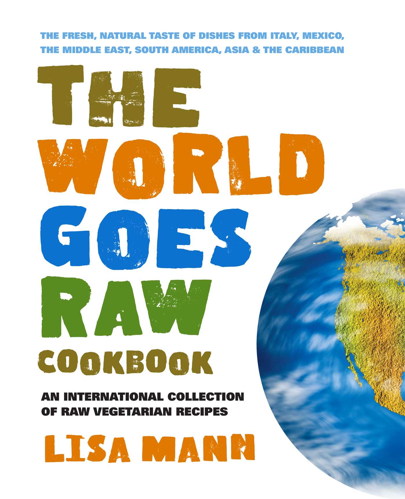 World Goes Raw Cookbook: An International Collection of Raw Vegetarian Recipes