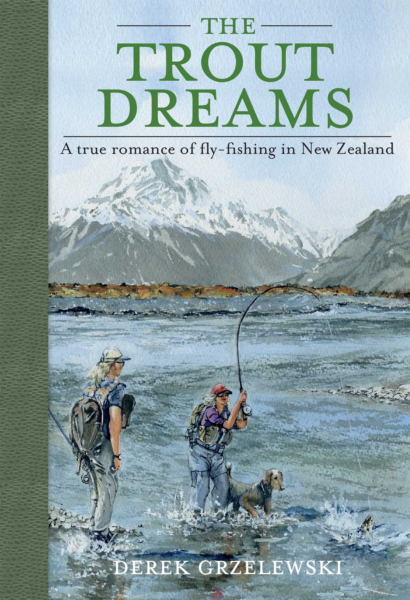 Trout Dreams: A true romance of fly-fishing in New Zealand
