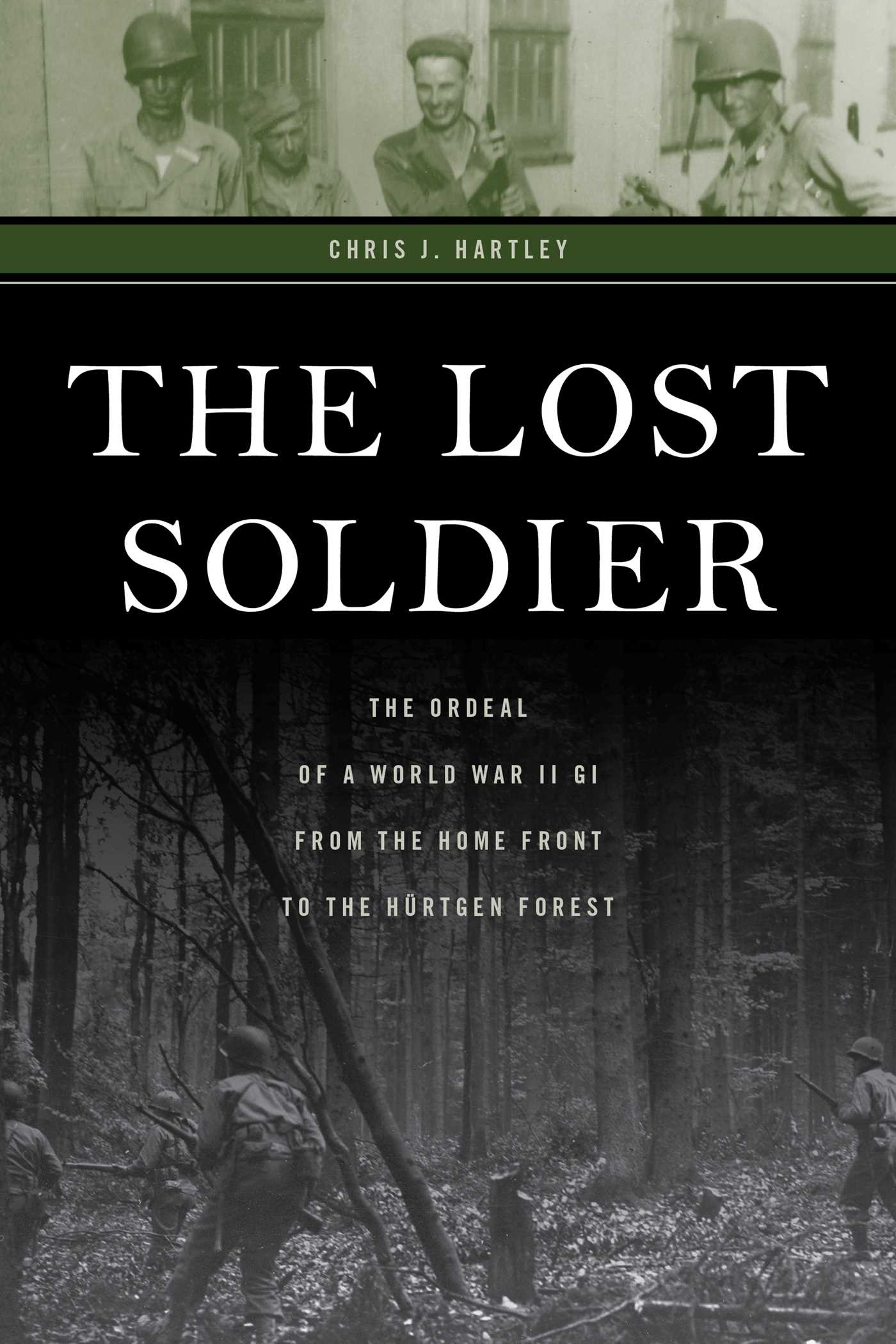 Lost Soldier: The Ordeal of a World War II GI from the Home Front to the Hürtgen Forest