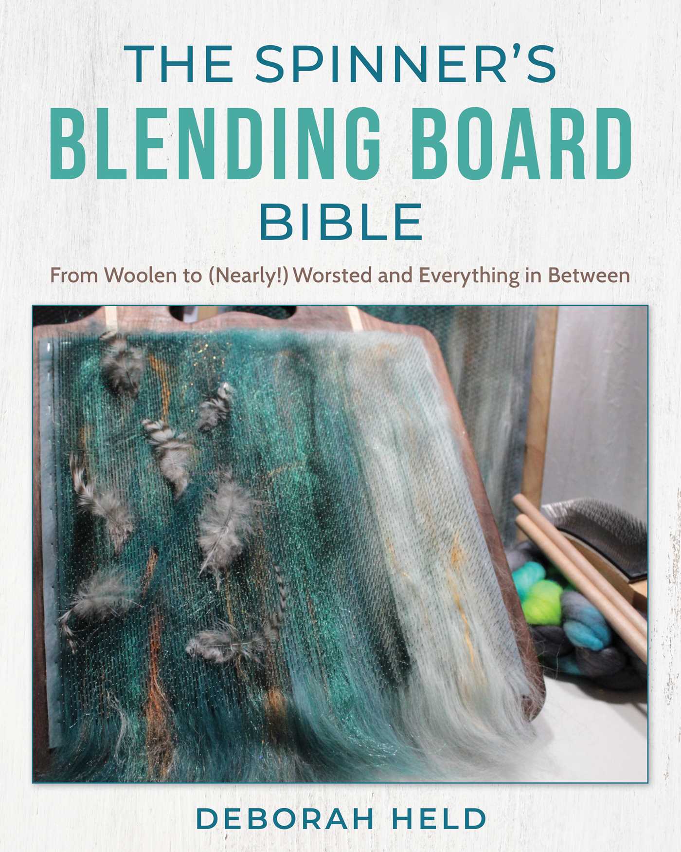 Spinner's Blending Board Bible: From woolen to (nearly!) worsted and everything in between