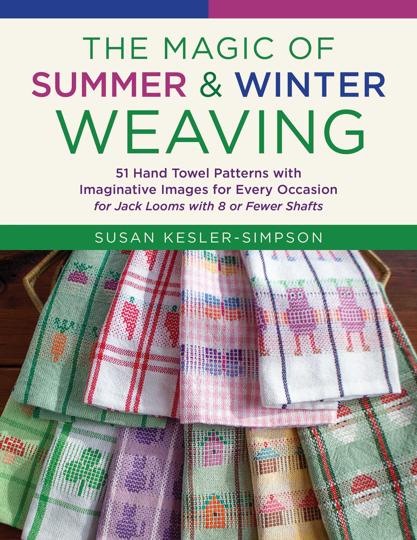 Magic of Summer and Winter Weaving: * 51 Hand Towel Patterns with Imaginative Images for Every Occasion * For Jack Looms with 8 or Fewer Shafts
