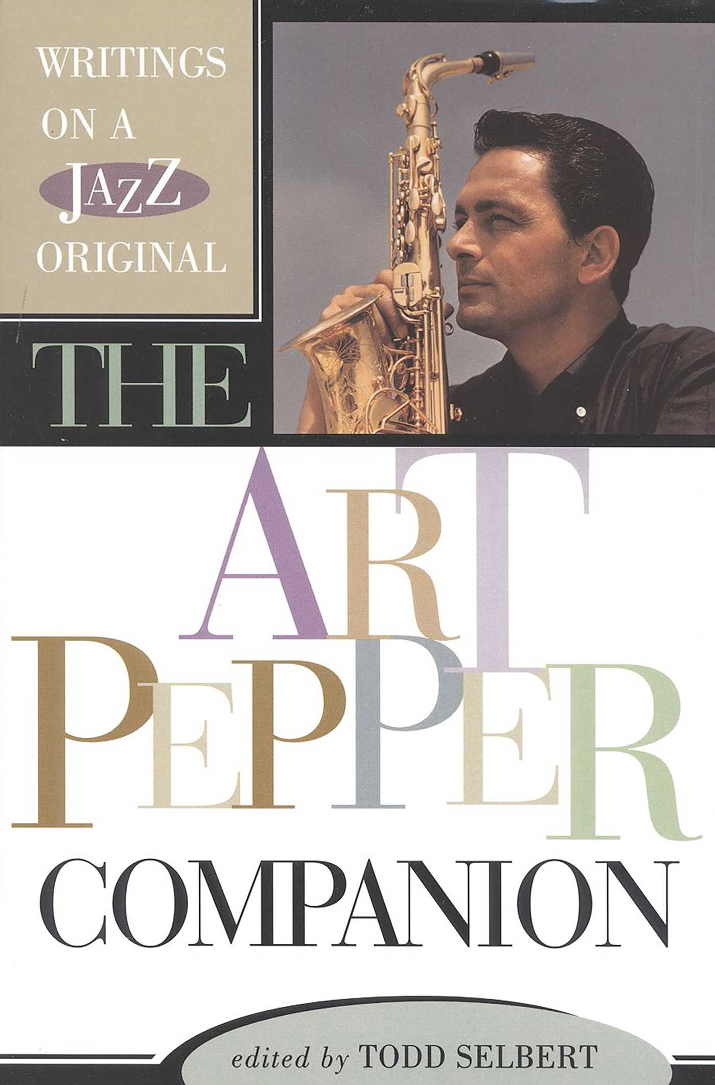 Art Pepper Companion: Writings on a Jazz Original