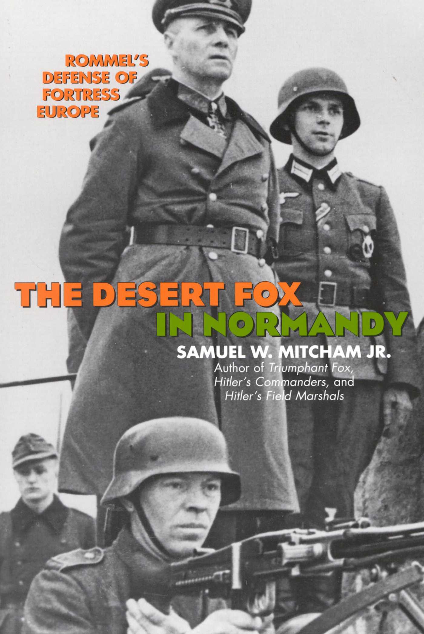 Desert Fox in Normandy: Rommel's Defense of Fortress Europe