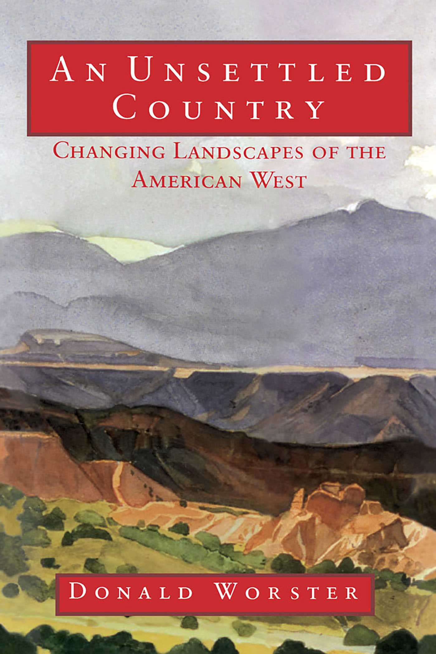 Unsettled Country: Changing Landscapes of the American West
