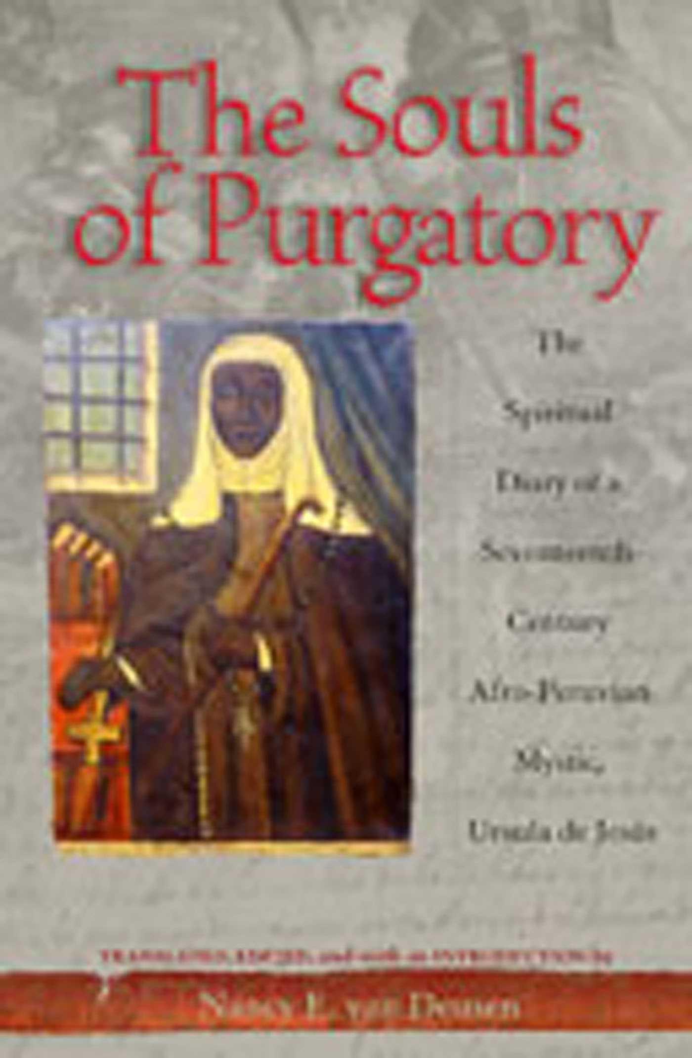Souls of Purgatory: The Spiritual Diary of a Seventeenth-Century Afro-Peruvian Mystic, Ursula de Jesus
