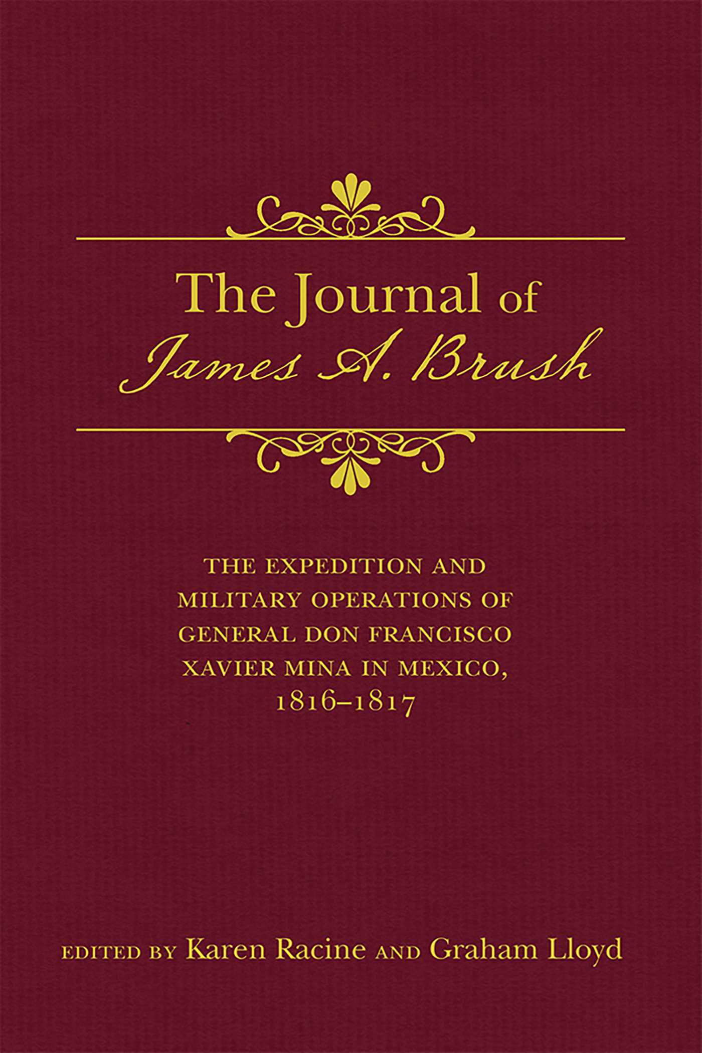 Journal of James A. Brush: The Expedition and Military Operations of General Don Francisco Xavier Mina in Mexico, 1816–1817