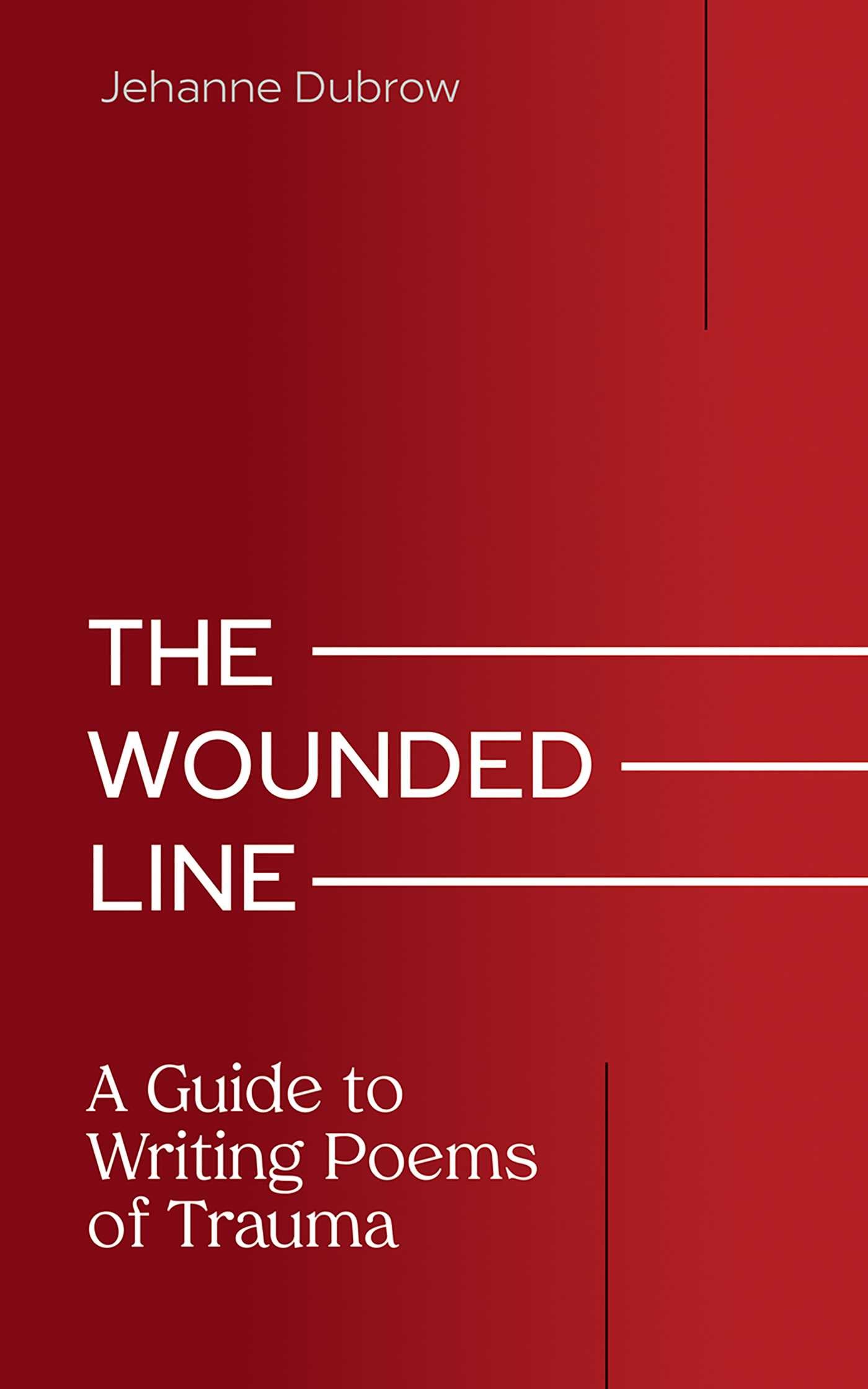 Wounded Line: A Guide to Writing Poems of Trauma