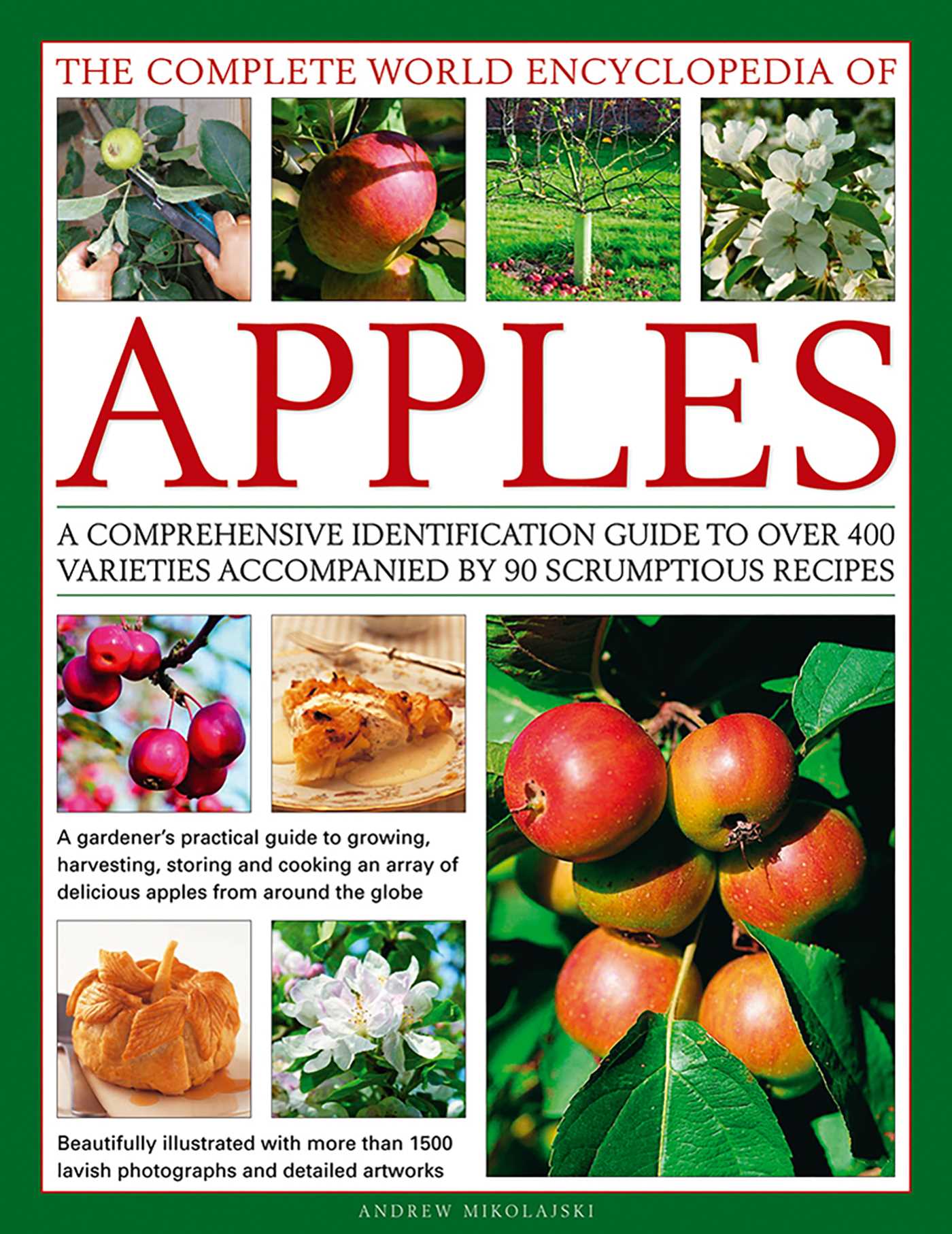 Complete World Encyclopedia of Apples: A Comprehensive Identification Guide To Over 400 Varieties Accompanied By 90 Scrumptious Recipes