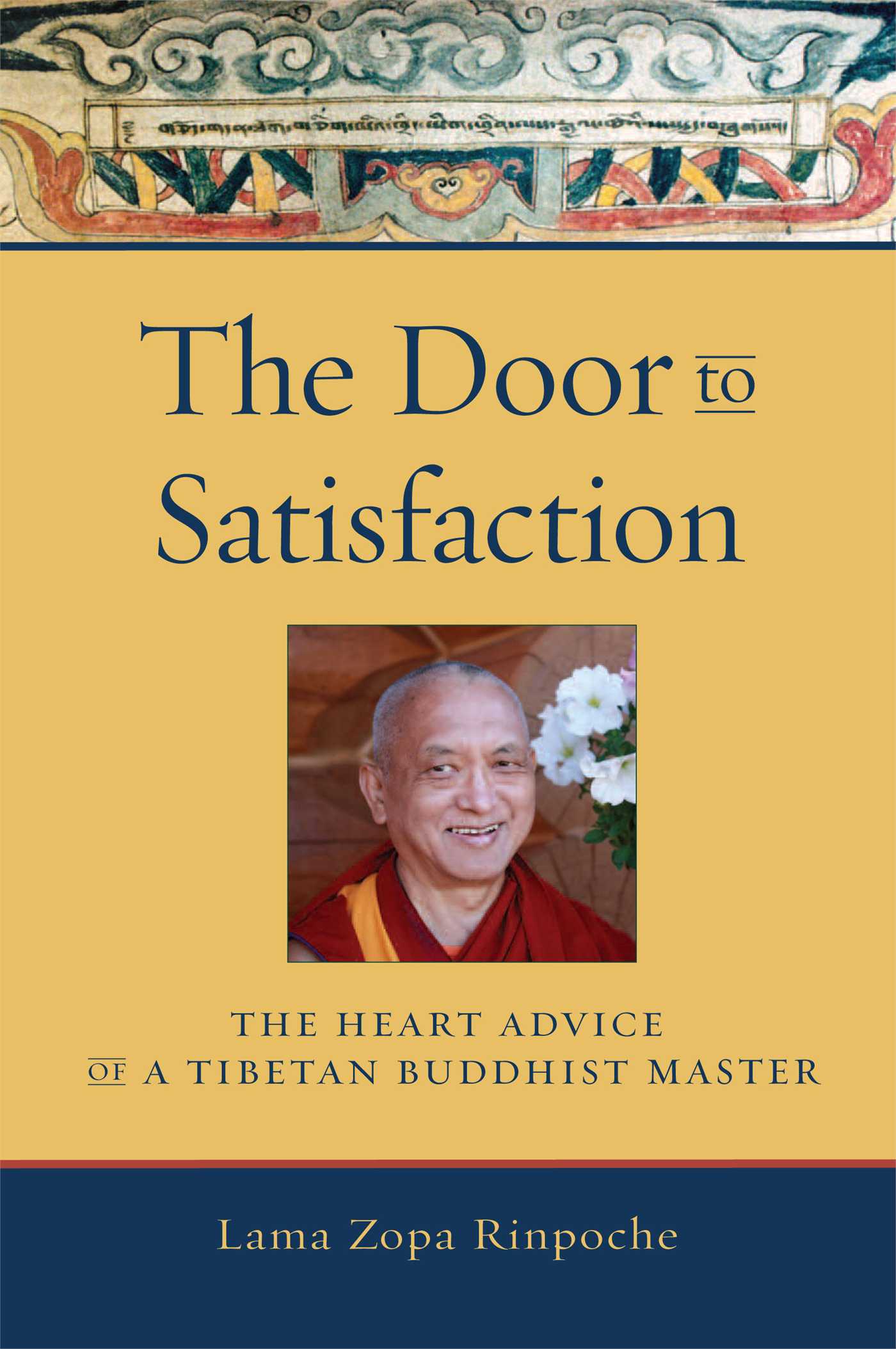 Door to Satisfaction: The Heart Advice of a Tibetan Buddhist Master