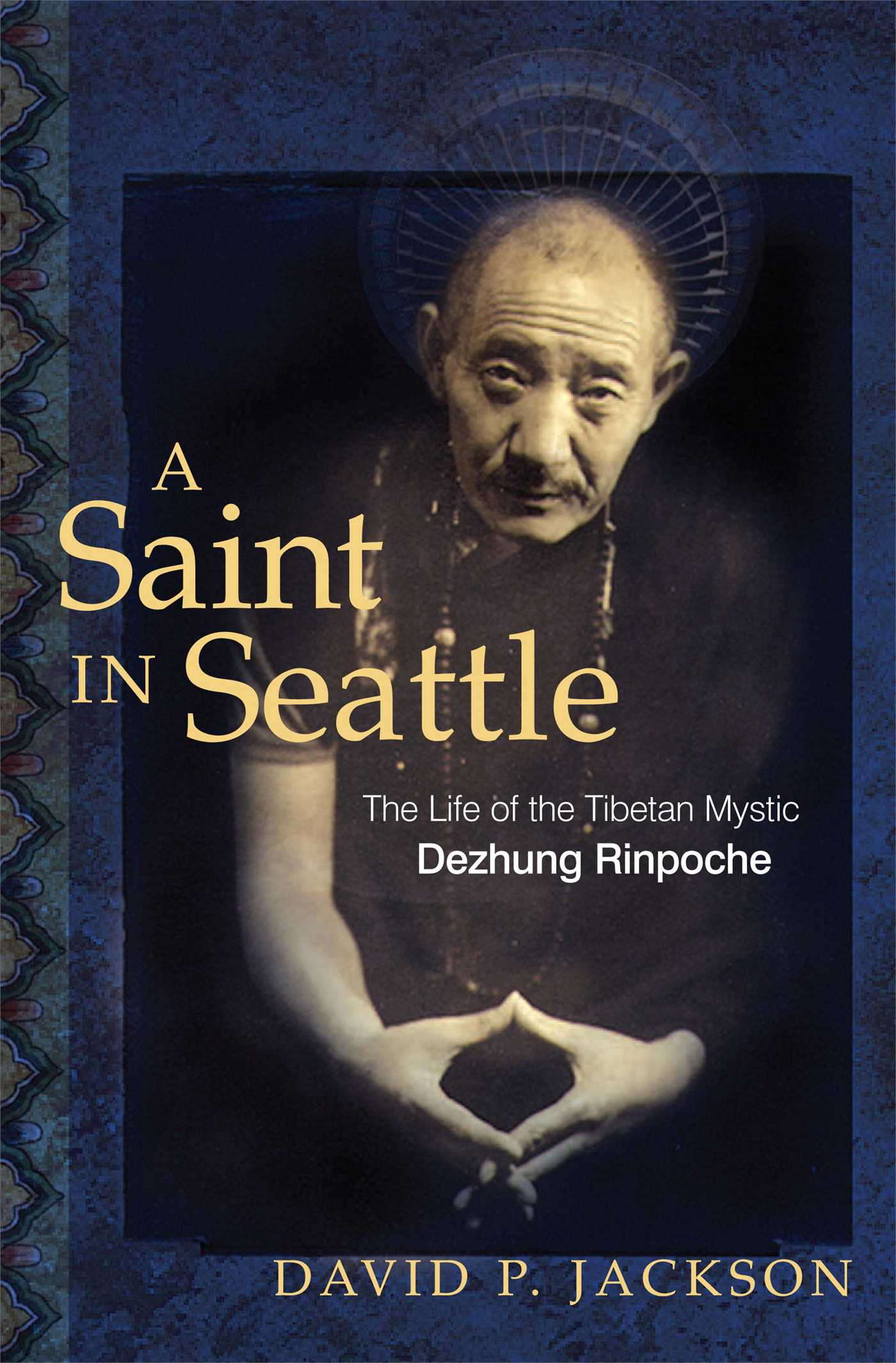 Saint in Seattle: The Life of the Tibetan Mystic Dezhung Rinpoche