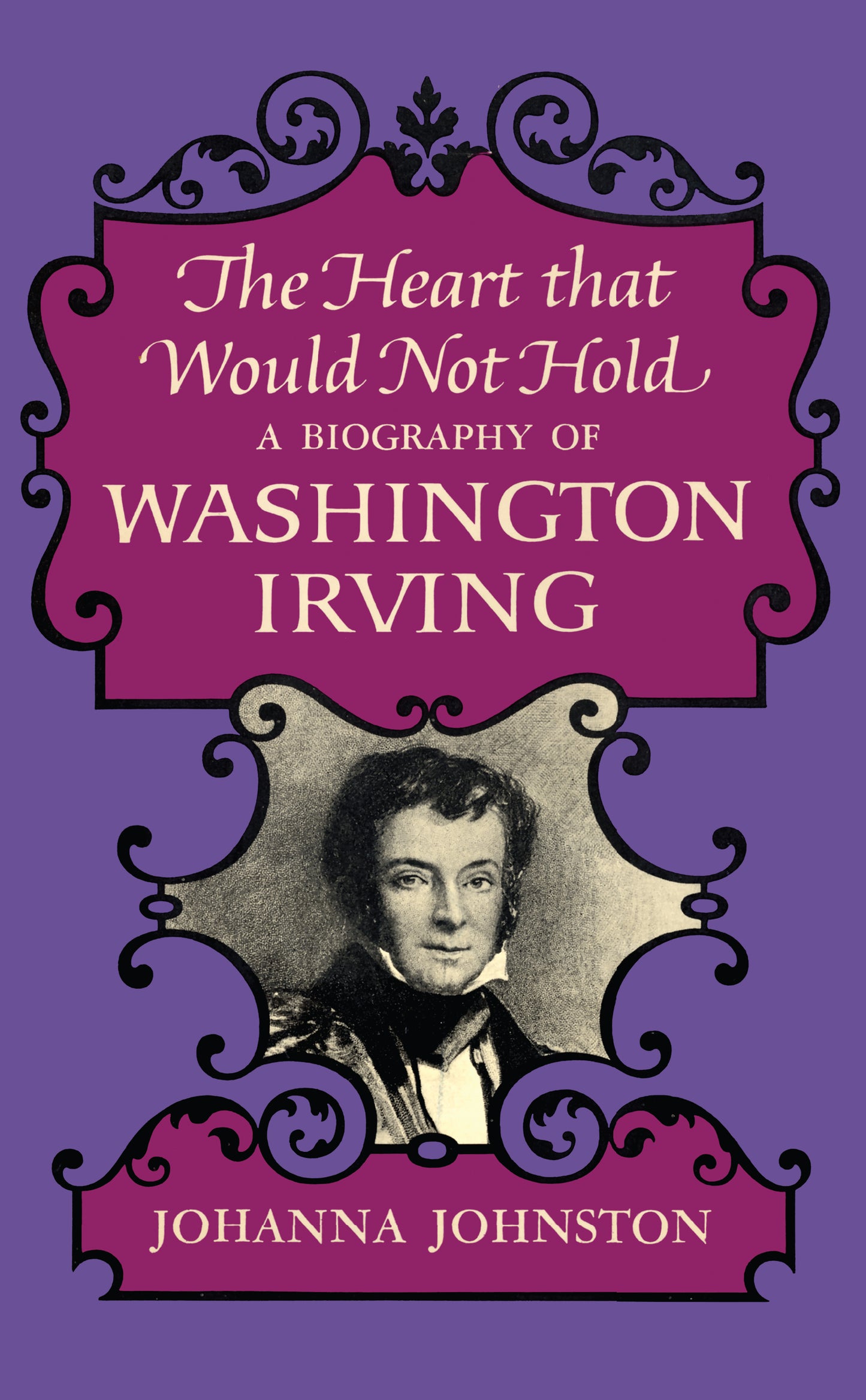 Heart that Would Not Hold: A Biography of Washington Irving