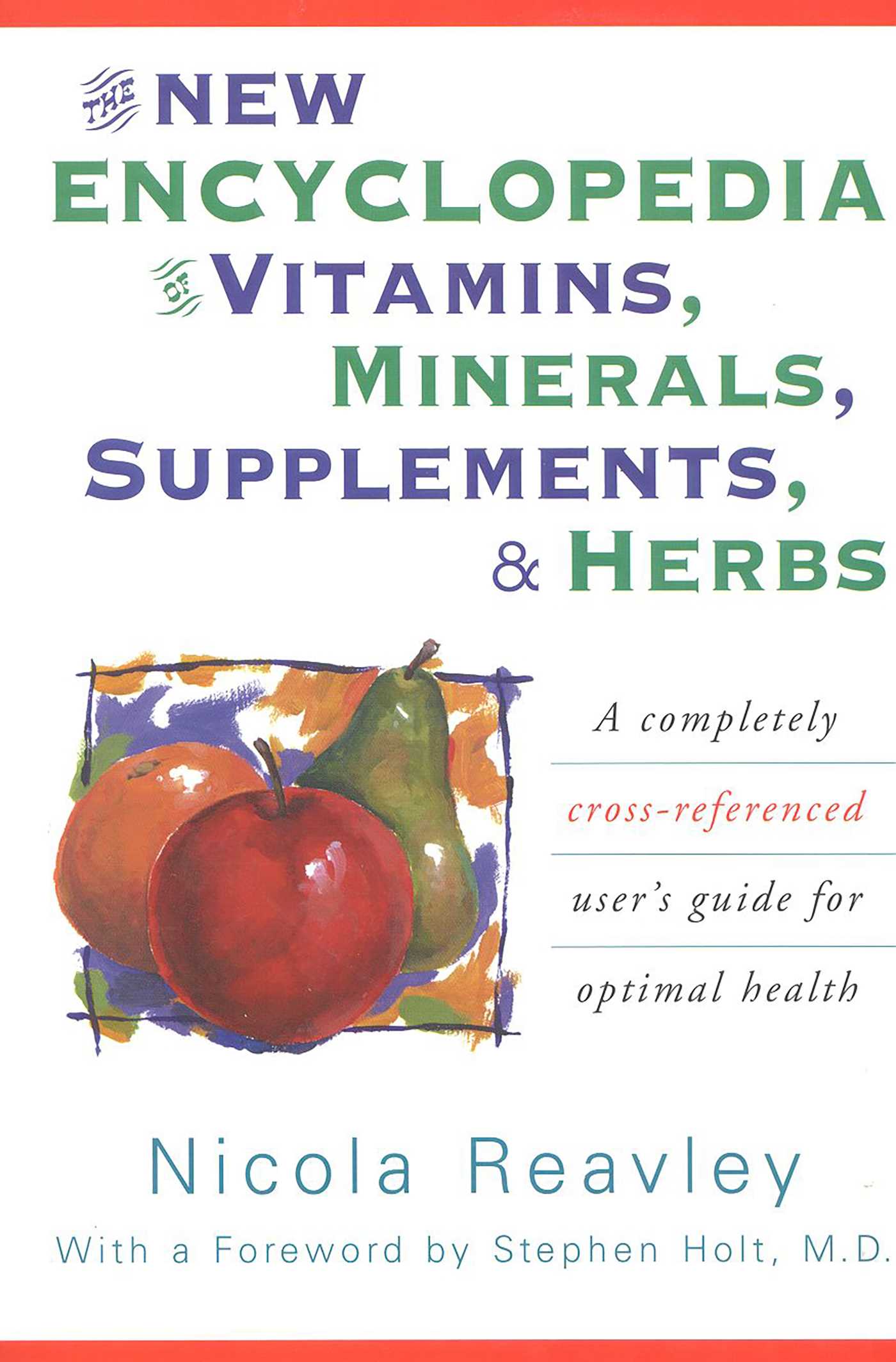 New Encyclopedia of Vitamins, Minerals, Supplements, & Herbs: A Completely Cross-Referenced User's Guide for Optimal Health