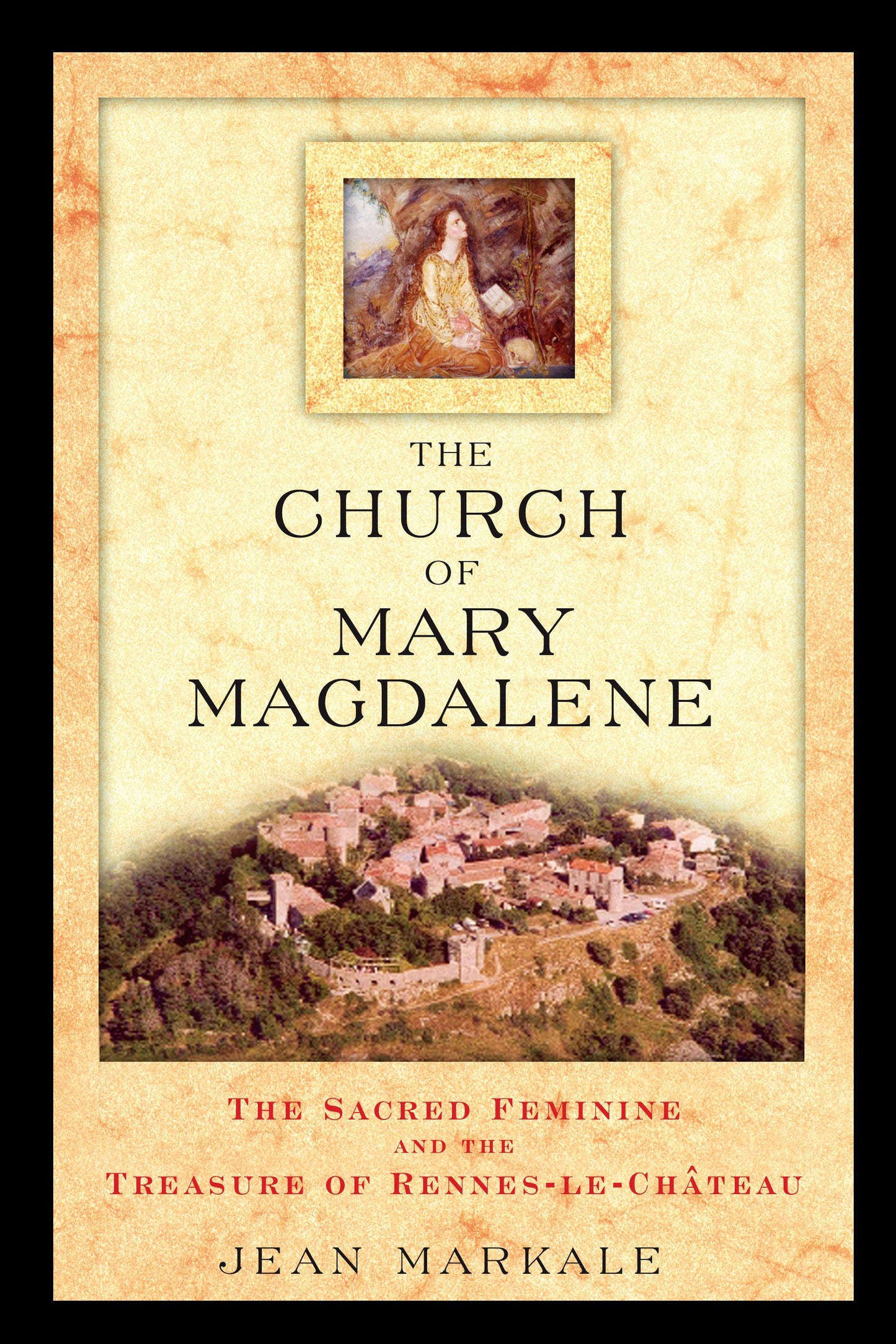 Church of Mary Magdalene: The Sacred Feminine and the Treasure of Rennes-le-Château