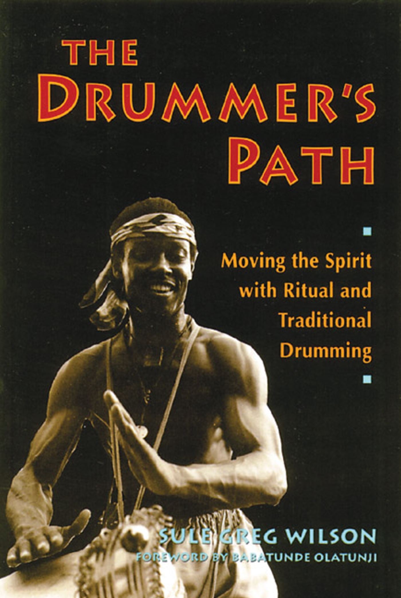 Drummer's Path: Moving the Spirit with Ritual and Traditional Drumming