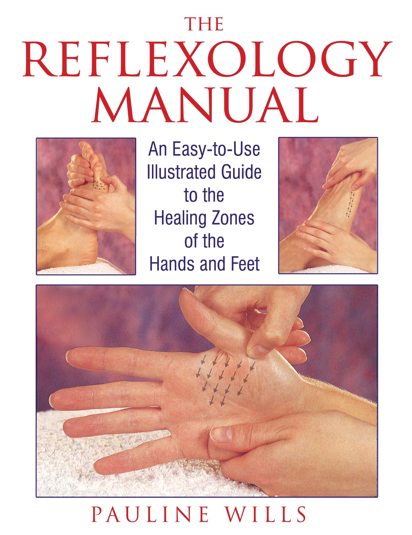 Reflexology Manual: An Easy-to-Use Illustrated Guide to the Healing Zones of the Hands and Feet
