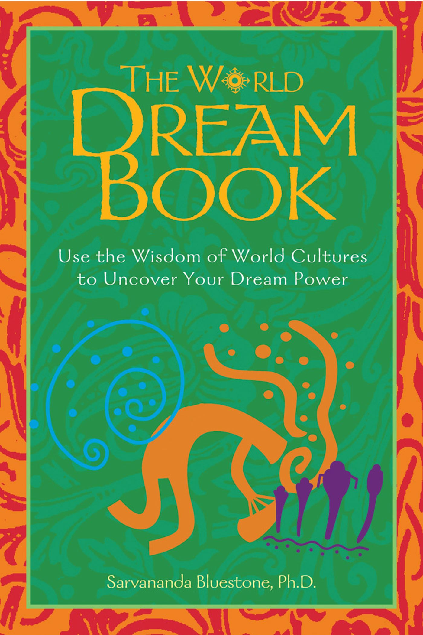 World Dream Book: Use the Wisdom of World Cultures to Uncover Your Dream Power