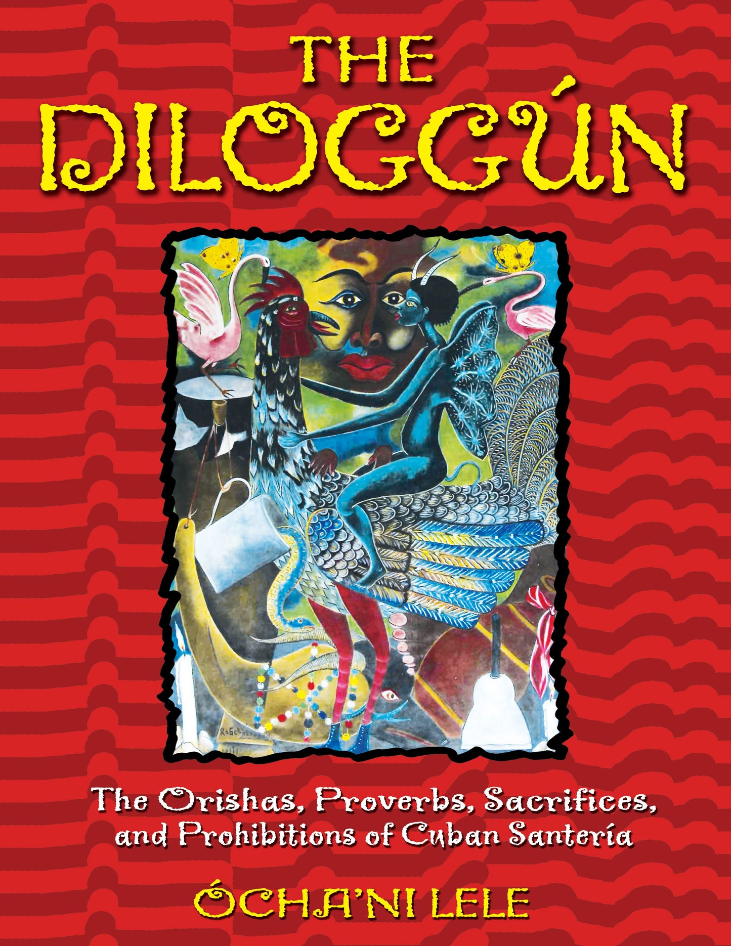 Diloggún: The Orishas, Proverbs, Sacrifices, and Prohibitions of Cuban Santería
