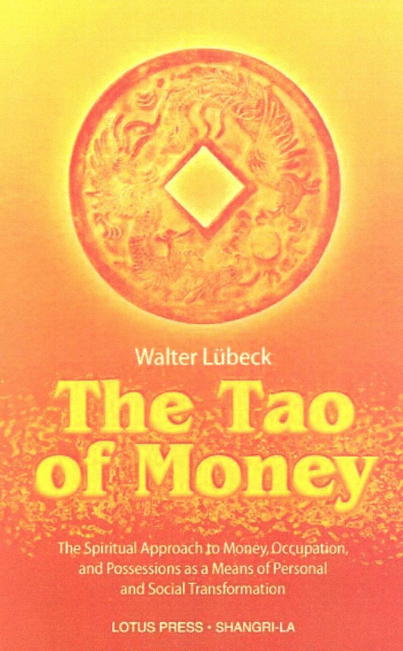 Tao of Money: The Spiritual Approach to Money, Occupation and Possessions as a Means of Personal and Social Transformation