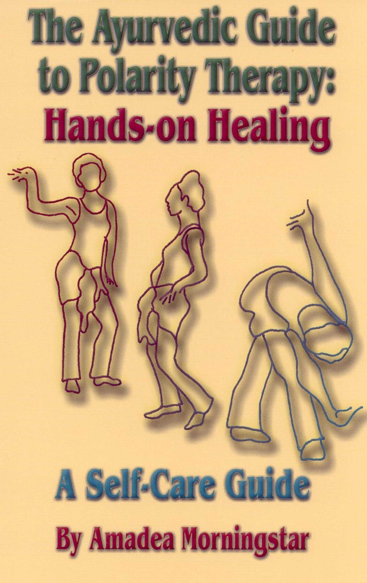 Ayurvedic Guide to Polarity Therapy: Hands-on Healing A Self-Care Guide