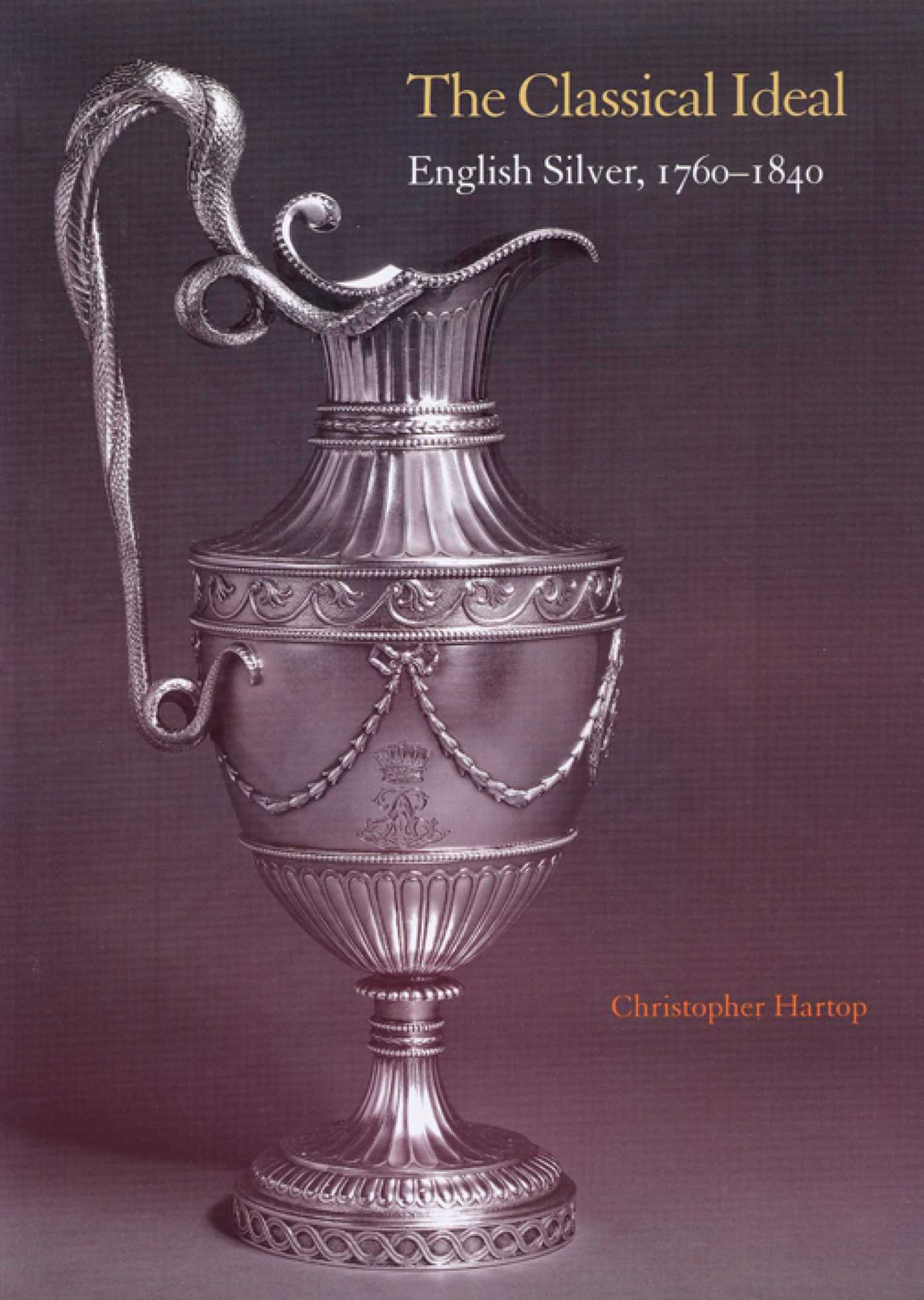 Classical Ideal: English Silver, 1760 1840